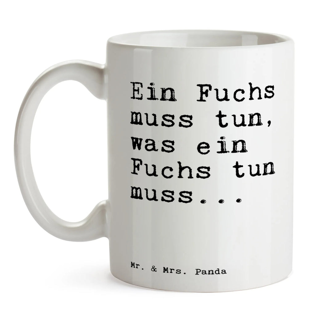 Tasse Sprüche und Zitate Ein Fuchs muss tun, was ein Fuchs tun muss... Tasse, Kaffeetasse, Teetasse, Becher, Kaffeebecher, Teebecher, Keramiktasse, Porzellantasse, Büro Tasse, Geschenk Tasse, Tasse Sprüche, Tasse Motive, Kaffeetassen, Tasse bedrucken, Designer Tasse, Cappuccino Tassen, Schöne Teetassen, Spruch, Sprüche, lustige Sprüche, Weisheiten, Zitate, Spruch Geschenke, Spruch Sprüche Weisheiten Zitate Lustig Weisheit Worte