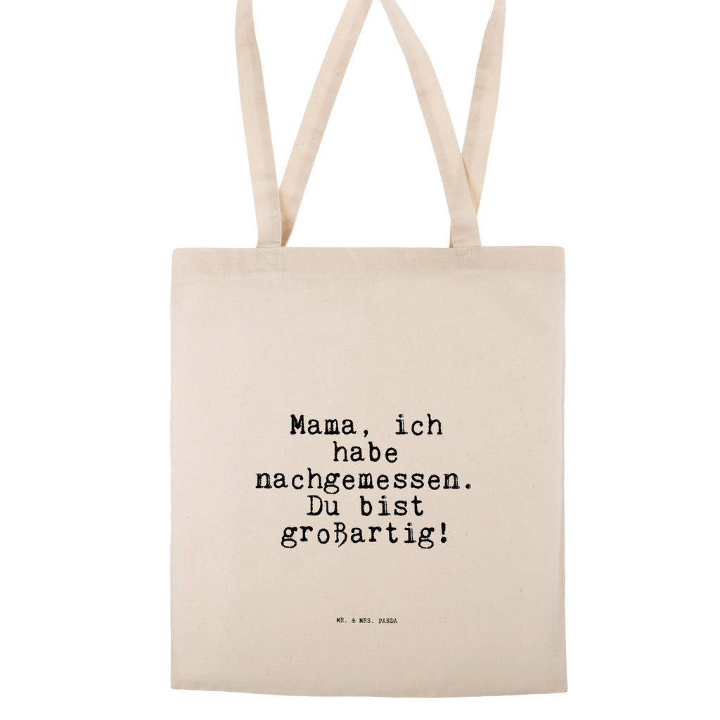 Tragetasche Mama, ich habe nachgemessen.... Beuteltasche, Beutel, Einkaufstasche, Jutebeutel, Stoffbeutel, Tasche, Shopper, Umhängetasche, Strandtasche, Schultertasche, Stofftasche, Tragetasche, Badetasche, Jutetasche, Einkaufstüte, Laptoptasche, Spruch, Sprüche, lustige Sprüche, Weisheiten, Zitate, Spruch Geschenke, Spruch Sprüche Weisheiten Zitate Lustig Weisheit Worte