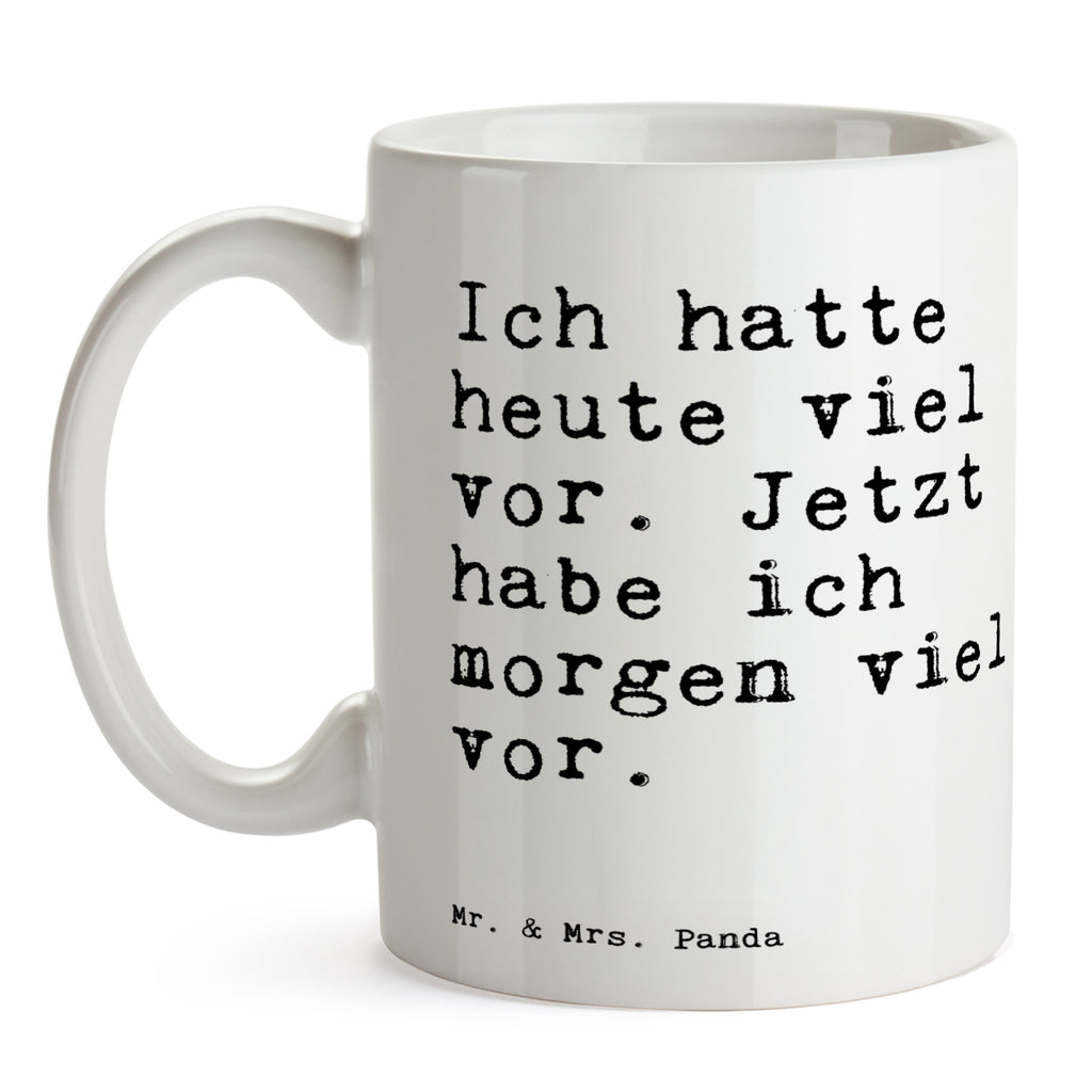 Tasse Sprüche und Zitate Ich hatte heute viel vor. Jetzt habe ich morgen viel vor. Tasse, Kaffeetasse, Teetasse, Becher, Kaffeebecher, Teebecher, Keramiktasse, Porzellantasse, Büro Tasse, Geschenk Tasse, Tasse Sprüche, Tasse Motive, Spruch, Sprüche, lustige Sprüche, Weisheiten, Zitate, Spruch Geschenke, Spruch Sprüche Weisheiten Zitate Lustig Weisheit Worte