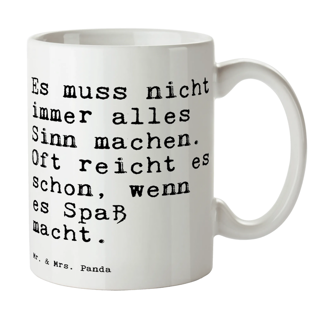 Tasse Sprüche und Zitate Es muss nicht immer alles Sinn machen. Oft reicht es schon, wenn es Spaß macht. Tasse, Kaffeetasse, Teetasse, Becher, Kaffeebecher, Teebecher, Keramiktasse, Porzellantasse, Büro Tasse, Geschenk Tasse, Tasse Sprüche, Tasse Motive, Kaffeetassen, Tasse bedrucken, Designer Tasse, Cappuccino Tassen, Schöne Teetassen, Spruch, Sprüche, lustige Sprüche, Weisheiten, Zitate, Spruch Geschenke, Spruch Sprüche Weisheiten Zitate Lustig Weisheit Worte