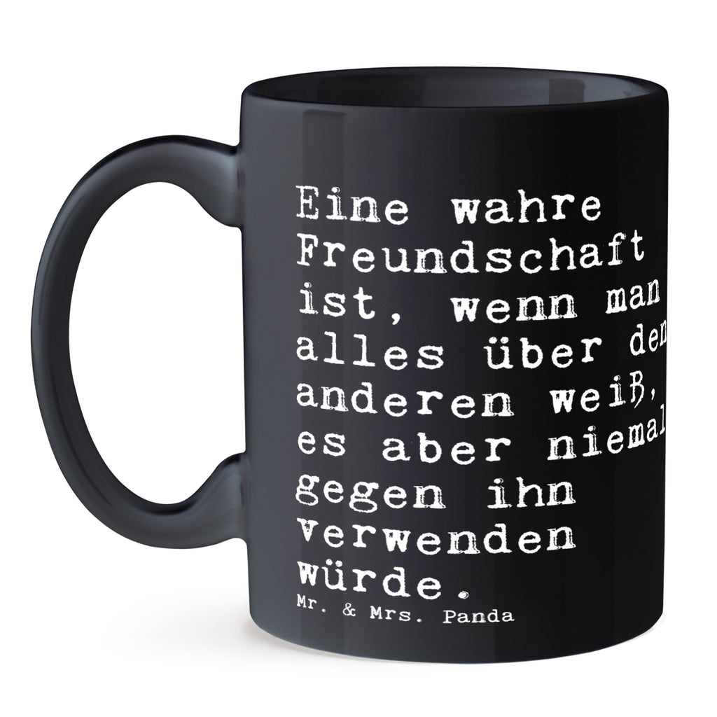 Tasse Sprüche und Zitate Eine wahre Freundschaft ist, wenn man alles über den anderen weiß, es aber niemals gegen ihn verwenden würde. Tasse, Kaffeetasse, Teetasse, Becher, Kaffeebecher, Teebecher, Keramiktasse, Porzellantasse, Büro Tasse, Geschenk Tasse, Tasse Sprüche, Tasse Motive, Kaffeetassen, Tasse bedrucken, Designer Tasse, Cappuccino Tassen, Schöne Teetassen, Spruch, Sprüche, lustige Sprüche, Weisheiten, Zitate, Spruch Geschenke, Spruch Sprüche Weisheiten Zitate Lustig Weisheit Worte