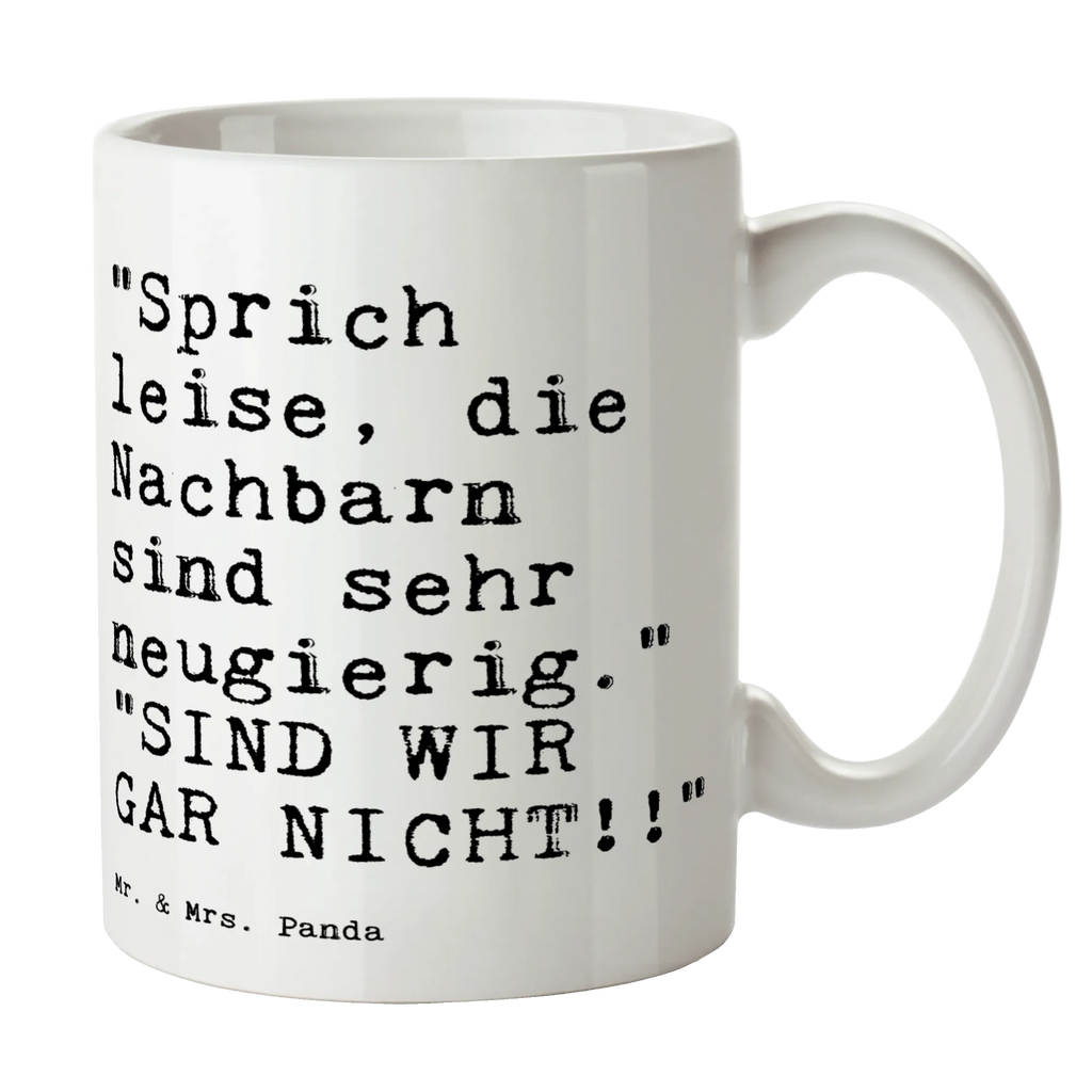 Tasse "Sprich leise, die Nachbarn... Tasse, Kaffeetasse, Teetasse, Becher, Kaffeebecher, Teebecher, Keramiktasse, Porzellantasse, Büro Tasse, Geschenk Tasse, Tasse Sprüche, Tasse Motive, Kaffeetassen, Tasse bedrucken, Designer Tasse, Cappuccino Tassen, Schöne Teetassen, Spruch, Sprüche, lustige Sprüche, Weisheiten, Zitate, Spruch Geschenke, Spruch Sprüche Weisheiten Zitate Lustig Weisheit Worte