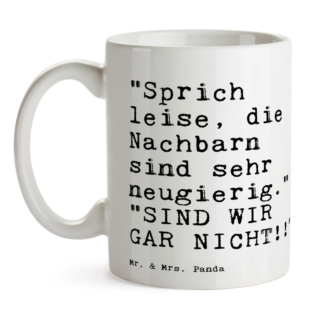 Tasse "Sprich leise, die Nachbarn... Tasse, Kaffeetasse, Teetasse, Becher, Kaffeebecher, Teebecher, Keramiktasse, Porzellantasse, Büro Tasse, Geschenk Tasse, Tasse Sprüche, Tasse Motive, Kaffeetassen, Tasse bedrucken, Designer Tasse, Cappuccino Tassen, Schöne Teetassen, Spruch, Sprüche, lustige Sprüche, Weisheiten, Zitate, Spruch Geschenke, Spruch Sprüche Weisheiten Zitate Lustig Weisheit Worte