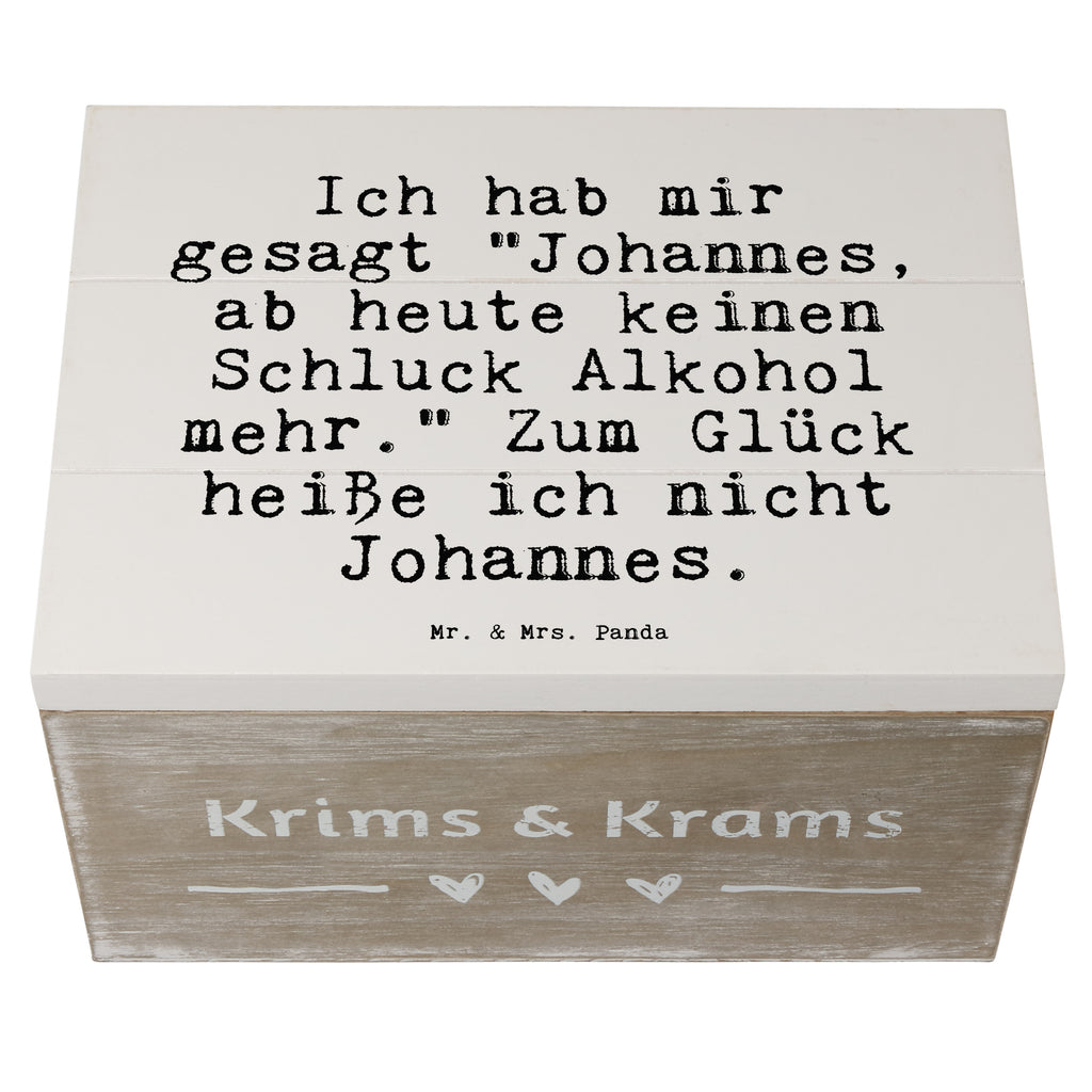 Holzkiste Sprüche und Zitate Ich hab mir gesagt "Johannes, ab heute keinen Schluck Alkohol mehr." Zum Glück heiße ich nicht Johannes. Holzkiste, Kiste, Schatzkiste, Truhe, Schatulle, XXL, Erinnerungsbox, Erinnerungskiste, Dekokiste, Aufbewahrungsbox, Geschenkbox, Geschenkdose, Spruch, Sprüche, lustige Sprüche, Weisheiten, Zitate, Spruch Geschenke, Spruch Sprüche Weisheiten Zitate Lustig Weisheit Worte