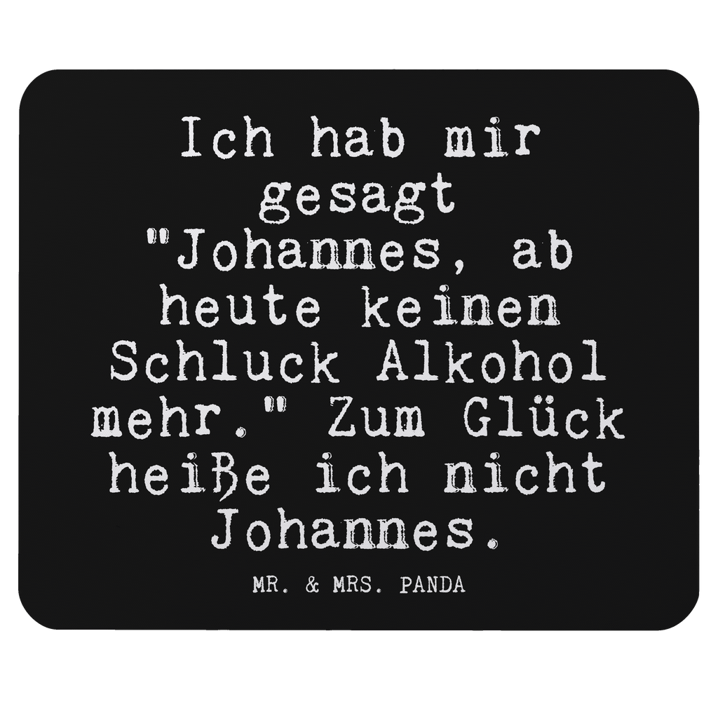 Mauspad Fun Talk Ich hab mir gesagt "Johannes, ab heute keinen Schluck Alkohol mehr." Zum Glück heiße ich nicht Johannes. Mousepad, Computer zubehör, Büroausstattung, PC Zubehör, Arbeitszimmer, Mauspad, Einzigartiges Mauspad, Designer Mauspad, Mausunterlage, Mauspad Büro, Spruch, Sprüche, lustige Sprüche, Weisheiten, Zitate, Spruch Geschenke, Glizer Spruch Sprüche Weisheiten Zitate Lustig Weisheit Worte