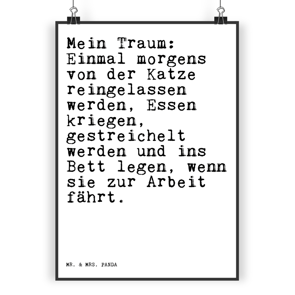 Poster Sprüche und Zitate Mein Traum: Einmal morgens von der Katze reingelassen werden, Essen kriegen, gestreichelt werden und ins Bett legen, wenn sie zur Arbeit fährt. Poster, Wandposter, Bild, Wanddeko, Küchenposter, Kinderposter, Wanddeko Bild, Raumdekoration, Wanddekoration, Handgemaltes Poster, Mr. & Mrs. Panda Poster, Designposter, Kunstdruck, Posterdruck, Spruch, Sprüche, lustige Sprüche, Weisheiten, Zitate, Spruch Geschenke, Spruch Sprüche Weisheiten Zitate Lustig Weisheit Worte