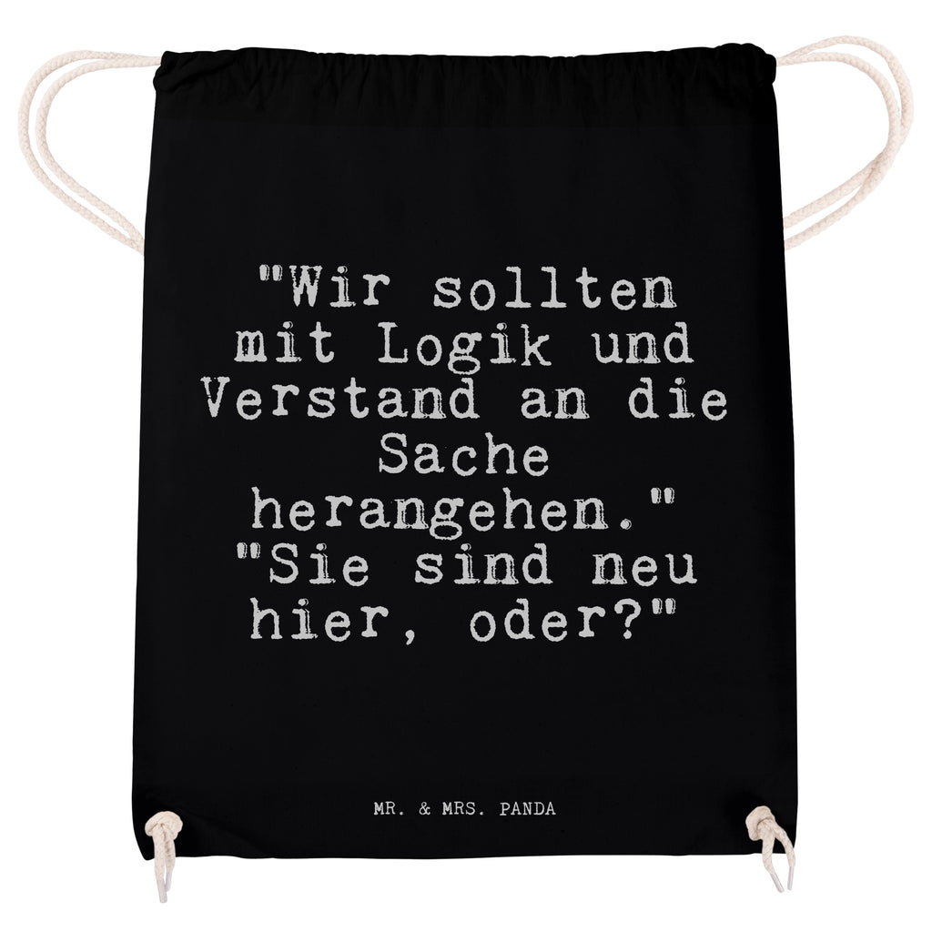 Sportbeutel "Wir sollten mit Logik... Sportbeutel, Turnbeutel, Beutel, Sporttasche, Tasche, Stoffbeutel, Sportbeutel Kinder, Gymsack, Beutel Rucksack, Kleine Sporttasche, Sportzubehör, Turnbeutel Baumwolle, Spruch, Sprüche, lustige Sprüche, Weisheiten, Zitate, Spruch Geschenke, Spruch Sprüche Weisheiten Zitate Lustig Weisheit Worte