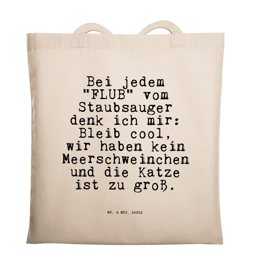 Tragetasche Sprüche und Zitate Bei jedem "FLUB" vom Staubsauger denk ich mir: Bleib cool, wir haben kein Meerschweinchen und die Katze ist zu groß. Beuteltasche, Beutel, Einkaufstasche, Jutebeutel, Stoffbeutel, Spruch, Sprüche, lustige Sprüche, Weisheiten, Zitate, Spruch Geschenke, Spruch Sprüche Weisheiten Zitate Lustig Weisheit Worte