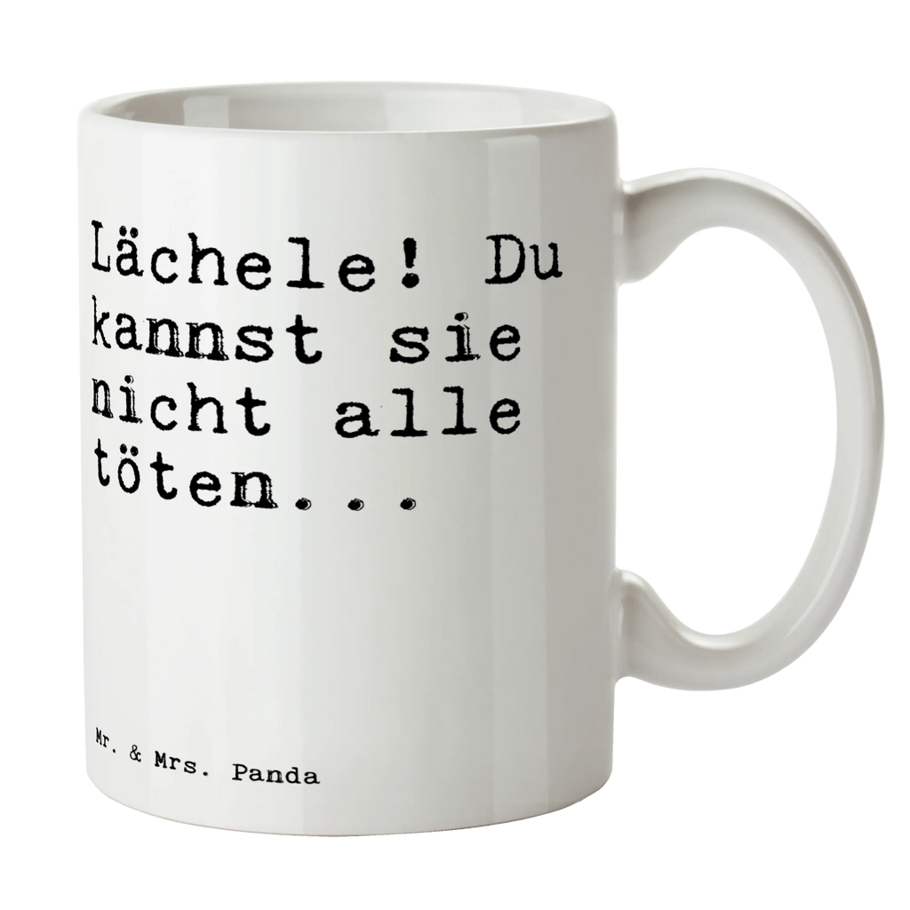 Tasse Sprüche und Zitate Lächele! Du kannst sie nicht alle töten... Tasse, Kaffeetasse, Teetasse, Becher, Kaffeebecher, Teebecher, Keramiktasse, Porzellantasse, Büro Tasse, Geschenk Tasse, Tasse Sprüche, Tasse Motive, Kaffeetassen, Tasse bedrucken, Designer Tasse, Cappuccino Tassen, Schöne Teetassen, Spruch, Sprüche, lustige Sprüche, Weisheiten, Zitate, Spruch Geschenke, Spruch Sprüche Weisheiten Zitate Lustig Weisheit Worte