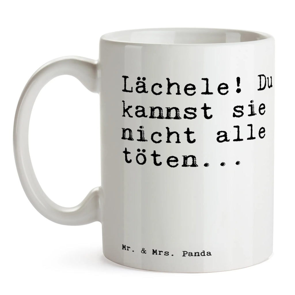 Tasse Sprüche und Zitate Lächele! Du kannst sie nicht alle töten... Tasse, Kaffeetasse, Teetasse, Becher, Kaffeebecher, Teebecher, Keramiktasse, Porzellantasse, Büro Tasse, Geschenk Tasse, Tasse Sprüche, Tasse Motive, Kaffeetassen, Tasse bedrucken, Designer Tasse, Cappuccino Tassen, Schöne Teetassen, Spruch, Sprüche, lustige Sprüche, Weisheiten, Zitate, Spruch Geschenke, Spruch Sprüche Weisheiten Zitate Lustig Weisheit Worte