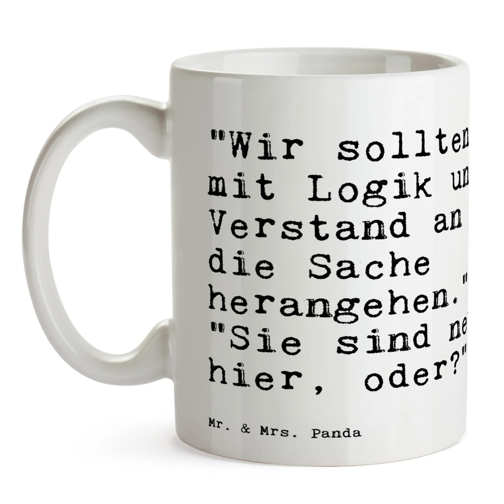 Tasse "Wir sollten mit Logik... Tasse, Kaffeetasse, Teetasse, Becher, Kaffeebecher, Teebecher, Keramiktasse, Porzellantasse, Büro Tasse, Geschenk Tasse, Tasse Sprüche, Tasse Motive, Kaffeetassen, Tasse bedrucken, Designer Tasse, Cappuccino Tassen, Schöne Teetassen, Spruch, Sprüche, lustige Sprüche, Weisheiten, Zitate, Spruch Geschenke, Spruch Sprüche Weisheiten Zitate Lustig Weisheit Worte