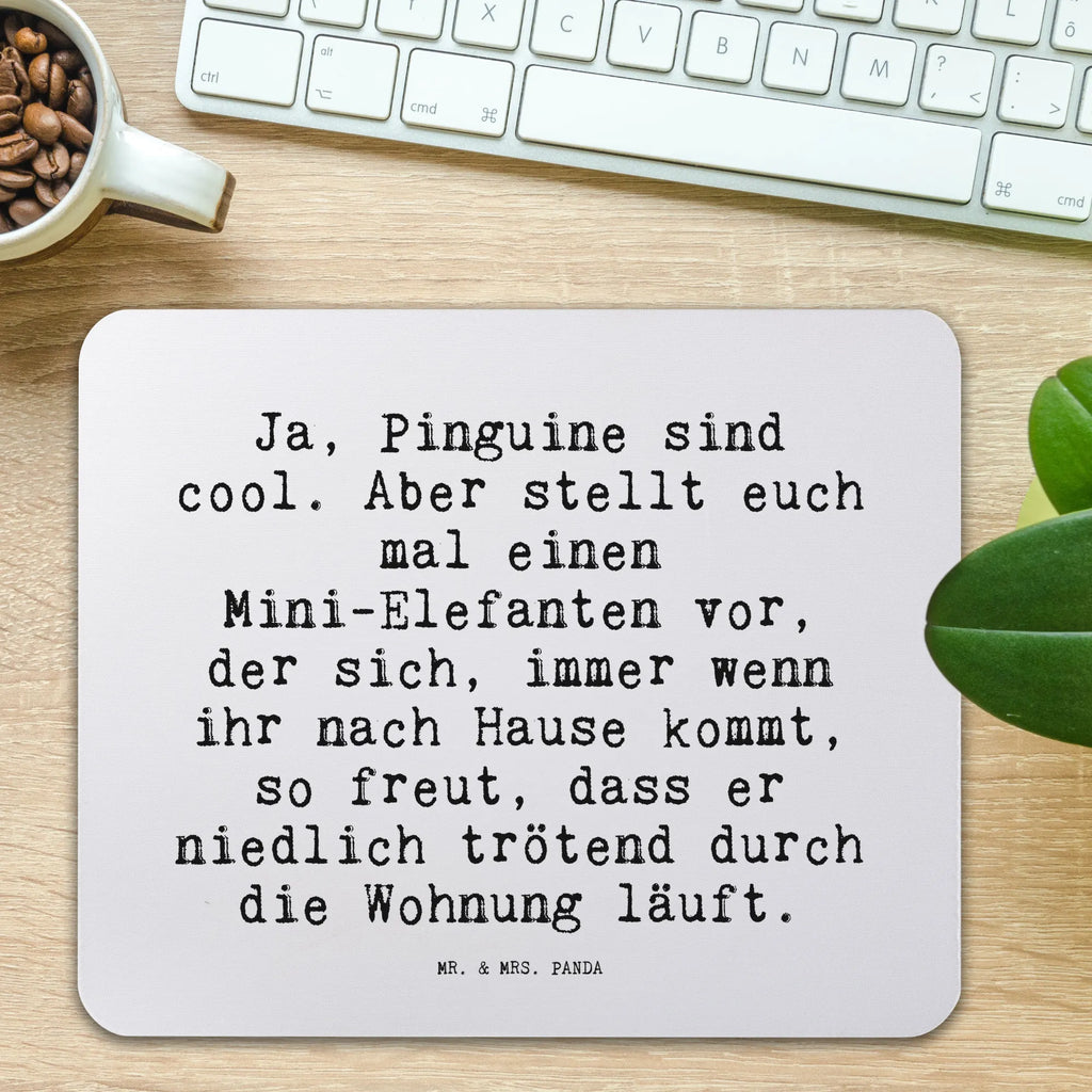 Mauspad Sprüche und Zitate Ja, Pinguine sind cool. Aber stellt euch mal einen Mini-Elefanten vor, der sich, immer wenn ihr nach Hause kommt, so freut, dass er niedlich trötend durch die Wohnung läuft. Mousepad, Computer zubehör, Büroausstattung, PC Zubehör, Arbeitszimmer, Mauspad, Einzigartiges Mauspad, Designer Mauspad, Mausunterlage, Mauspad Büro, Spruch, Sprüche, lustige Sprüche, Weisheiten, Zitate, Spruch Geschenke, Spruch Sprüche Weisheiten Zitate Lustig Weisheit Worte