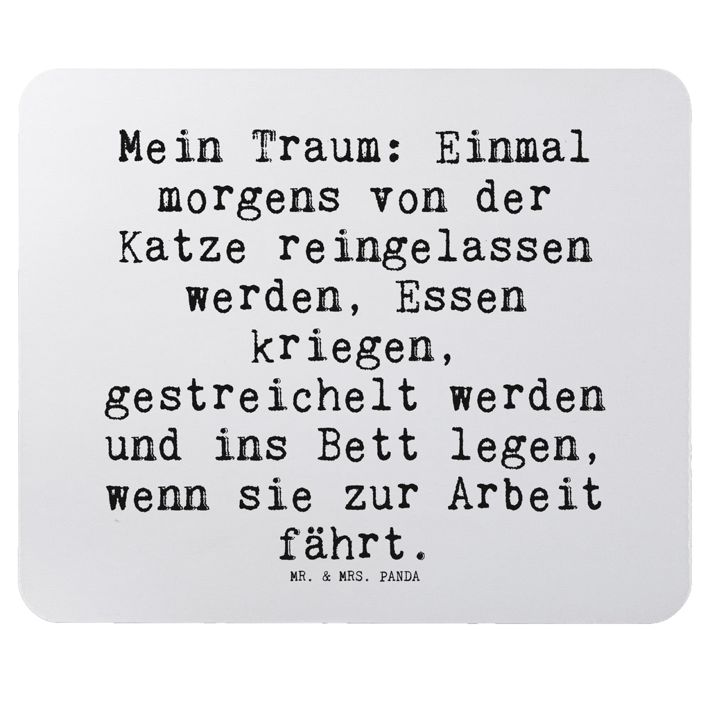 Mauspad Sprüche und Zitate Mein Traum: Einmal morgens von der Katze reingelassen werden, Essen kriegen, gestreichelt werden und ins Bett legen, wenn sie zur Arbeit fährt. Mousepad, Computer zubehör, Büroausstattung, PC Zubehör, Arbeitszimmer, Mauspad, Einzigartiges Mauspad, Designer Mauspad, Mausunterlage, Mauspad Büro, Spruch, Sprüche, lustige Sprüche, Weisheiten, Zitate, Spruch Geschenke, Spruch Sprüche Weisheiten Zitate Lustig Weisheit Worte