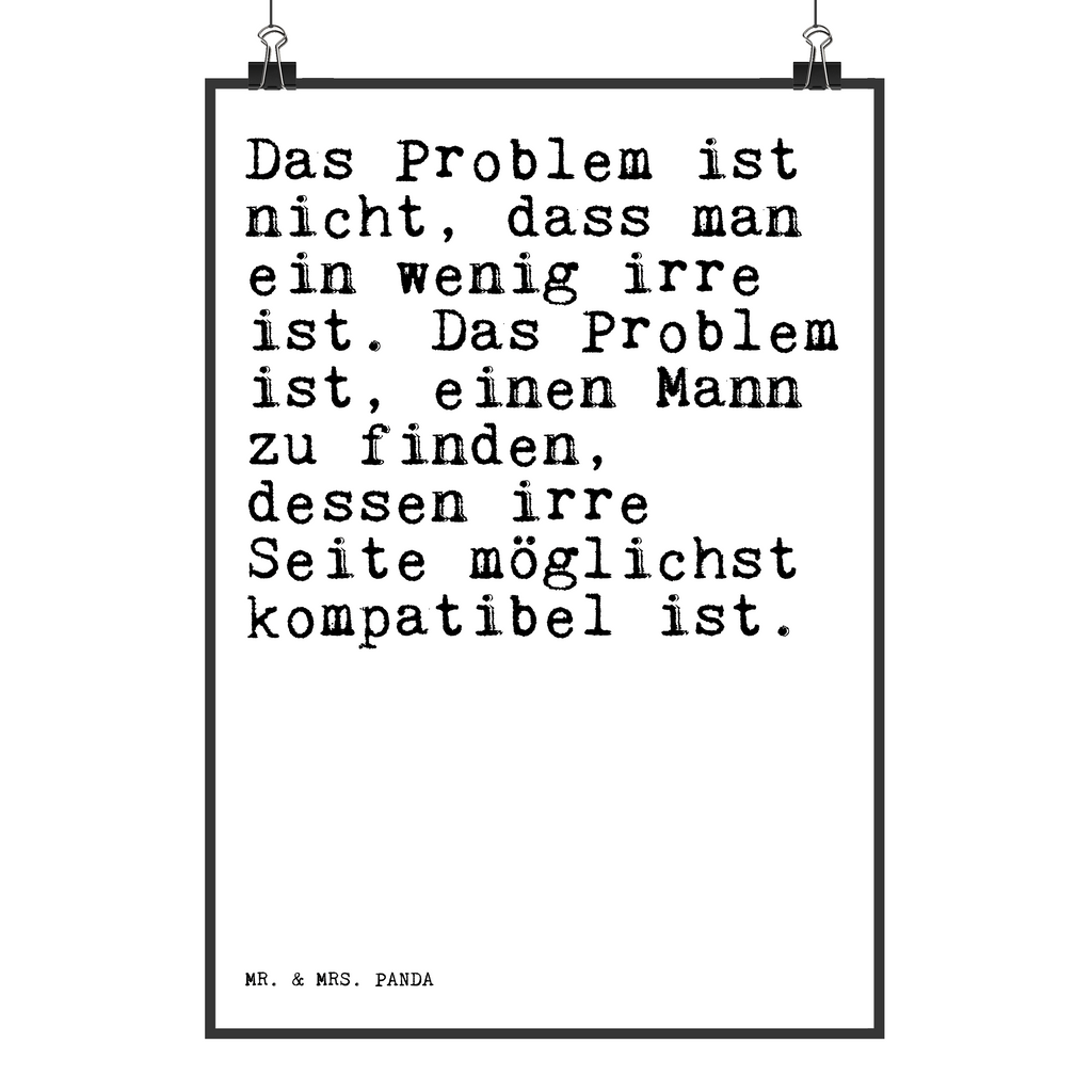 Poster Sprüche und Zitate Das Problem ist nicht, dass man ein wenig irre ist. Das Problem ist, einen Mann zu finden, dessen irre Seite möglichst kompatibel ist. Poster, Wandposter, Bild, Wanddeko, Küchenposter, Kinderposter, Wanddeko Bild, Raumdekoration, Wanddekoration, Handgemaltes Poster, Mr. & Mrs. Panda Poster, Designposter, Kunstdruck, Posterdruck, Spruch, Sprüche, lustige Sprüche, Weisheiten, Zitate, Spruch Geschenke, Spruch Sprüche Weisheiten Zitate Lustig Weisheit Worte