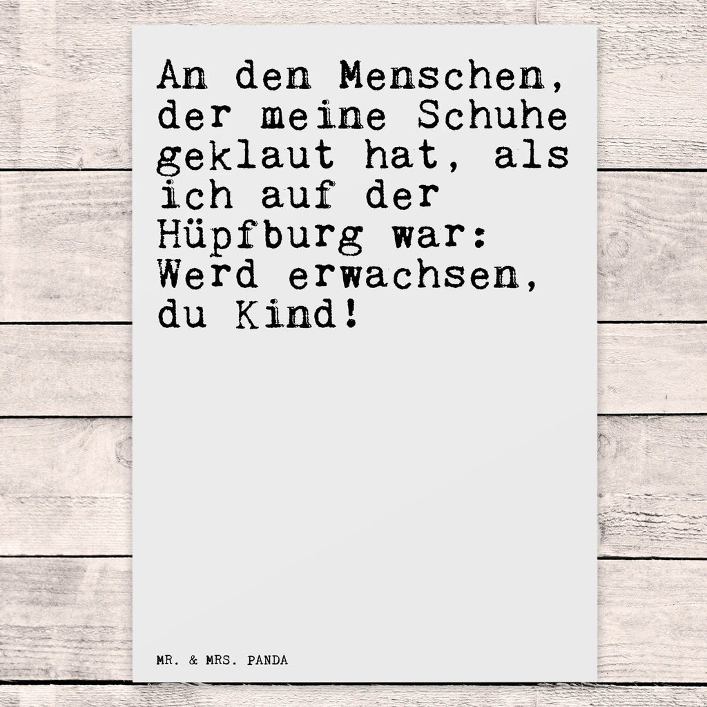 Postkarte Sprüche und Zitate An den Menschen, der meine Schuhe geklaut hat, als ich auf der Hüpfburg war: Werd erwachsen, du Kind! Postkarte, Karte, Geschenkkarte, Grußkarte, Einladung, Ansichtskarte, Geburtstagskarte, Einladungskarte, Dankeskarte, Ansichtskarten, Einladung Geburtstag, Einladungskarten Geburtstag, Spruch, Sprüche, lustige Sprüche, Weisheiten, Zitate, Spruch Geschenke, Spruch Sprüche Weisheiten Zitate Lustig Weisheit Worte