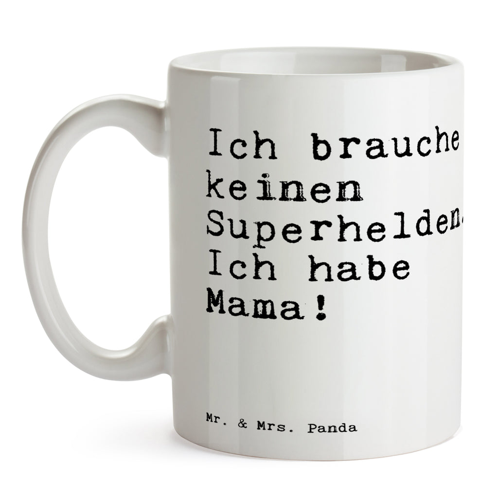 Tasse Ich brauche keinen Superhelden.... Tasse, Kaffeetasse, Teetasse, Becher, Kaffeebecher, Teebecher, Keramiktasse, Porzellantasse, Büro Tasse, Geschenk Tasse, Tasse Sprüche, Tasse Motive, Kaffeetassen, Tasse bedrucken, Designer Tasse, Cappuccino Tassen, Schöne Teetassen, Spruch, Sprüche, lustige Sprüche, Weisheiten, Zitate, Spruch Geschenke, Spruch Sprüche Weisheiten Zitate Lustig Weisheit Worte