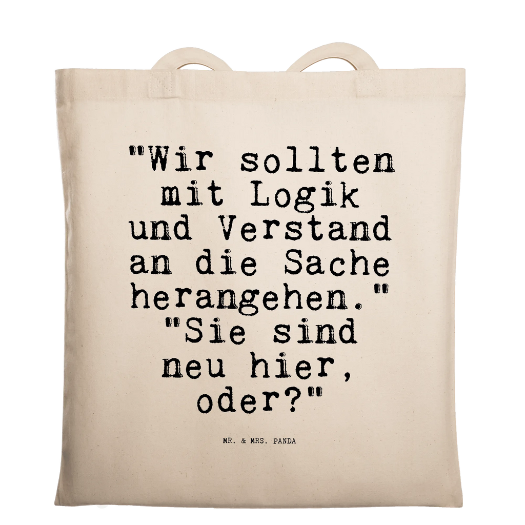 Tragetasche "Wir sollten mit Logik... Beuteltasche, Beutel, Einkaufstasche, Jutebeutel, Stoffbeutel, Tasche, Shopper, Umhängetasche, Strandtasche, Schultertasche, Stofftasche, Tragetasche, Badetasche, Jutetasche, Einkaufstüte, Laptoptasche, Spruch, Sprüche, lustige Sprüche, Weisheiten, Zitate, Spruch Geschenke, Spruch Sprüche Weisheiten Zitate Lustig Weisheit Worte