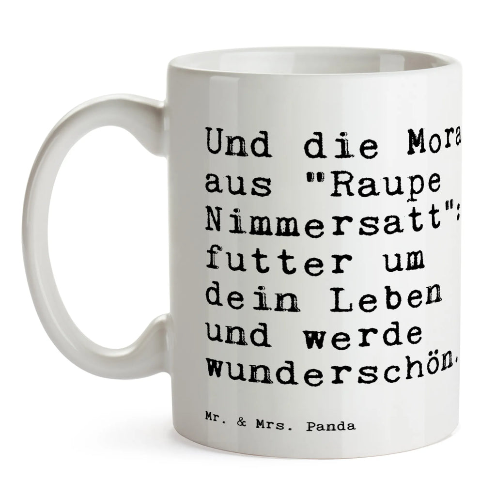 Tasse Sprüche und Zitate Und die Moral aus "Raupe Nimmersatt": futter um dein Leben und werde wunderschön. Tasse, Kaffeetasse, Teetasse, Becher, Kaffeebecher, Teebecher, Keramiktasse, Porzellantasse, Büro Tasse, Geschenk Tasse, Tasse Sprüche, Tasse Motive, Kaffeetassen, Tasse bedrucken, Designer Tasse, Cappuccino Tassen, Schöne Teetassen, Spruch, Sprüche, lustige Sprüche, Weisheiten, Zitate, Spruch Geschenke, Spruch Sprüche Weisheiten Zitate Lustig Weisheit Worte