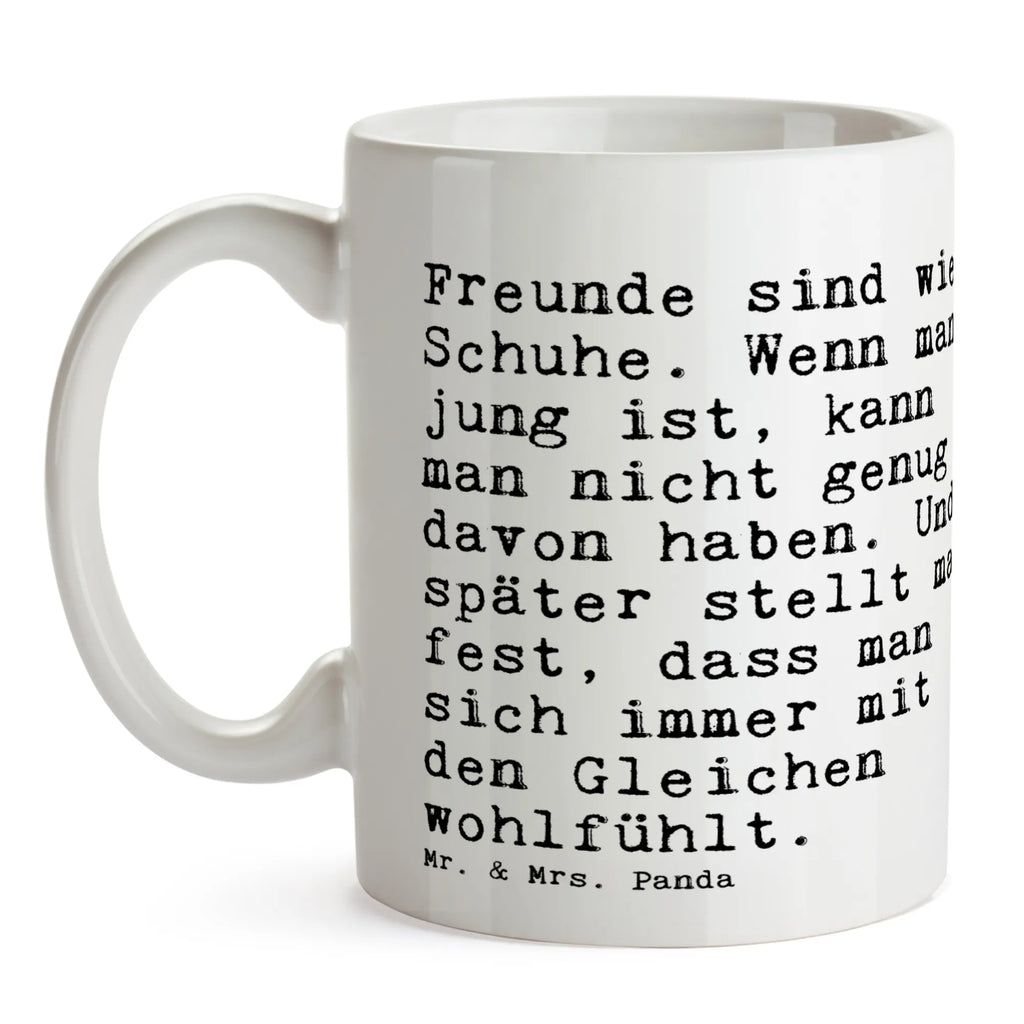 Tasse Sprüche und Zitate Freunde sind wie Schuhe. Wenn man jung ist, kann man nicht genug davon haben. Und später stellt man fest, dass man sich immer mit den Gleichen wohlfühlt. Tasse, Kaffeetasse, Teetasse, Becher, Kaffeebecher, Teebecher, Keramiktasse, Porzellantasse, Büro Tasse, Geschenk Tasse, Tasse Sprüche, Tasse Motive, Kaffeetassen, Tasse bedrucken, Designer Tasse, Cappuccino Tassen, Schöne Teetassen, Spruch, Sprüche, lustige Sprüche, Weisheiten, Zitate, Spruch Geschenke, Spruch Sprüche Weisheiten Zitate Lustig Weisheit Worte