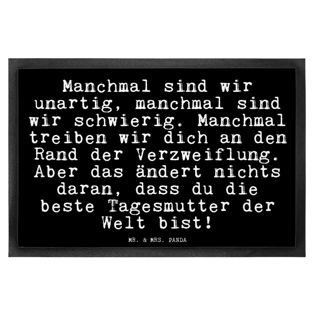 Fußmatte Fun Talk Manchmal sind wir unartig, manchmal sind wir schwierig. Manchmal treiben wir dich an den Rand der Verzweiflung. Aber das ändert nichts daran, dass du die beste Tagesmutter der Welt bist! Türvorleger, Schmutzmatte, Fußabtreter, Matte, Schmutzfänger, Fußabstreifer, Schmutzfangmatte, Türmatte, Motivfußmatte, Haustürmatte, Vorleger, Fussmatten, Fußmatten, Gummimatte, Fußmatte außen, Fußmatte innen, Fussmatten online, Gummi Matte, Sauberlaufmatte, Fußmatte waschbar, Fußmatte outdoor, Schmutzfangmatte waschbar, Eingangsteppich, Fußabstreifer außen, Fußabtreter außen, Schmutzfangteppich, Fußmatte außen wetterfest, Spruch, Sprüche, lustige Sprüche, Weisheiten, Zitate, Spruch Geschenke, Glizer Spruch Sprüche Weisheiten Zitate Lustig Weisheit Worte