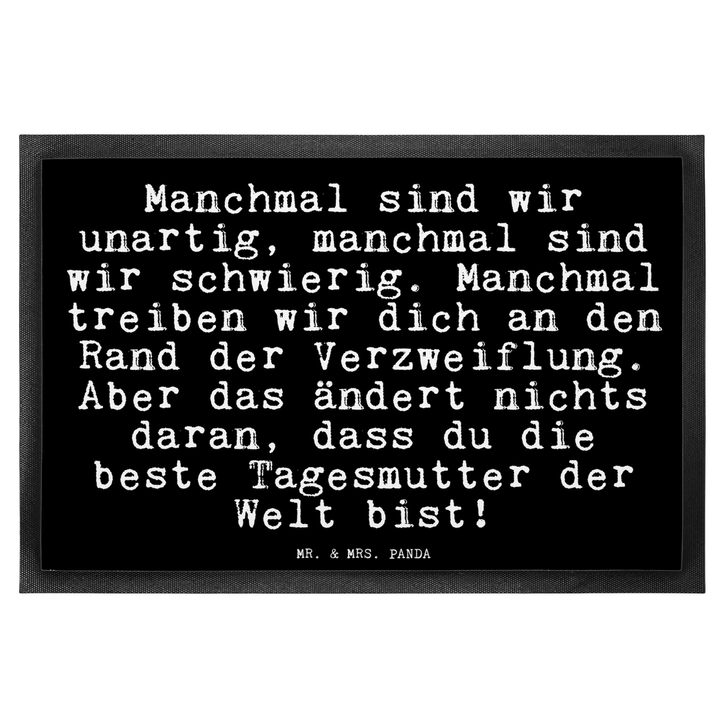 Fußmatte Fun Talk Manchmal sind wir unartig, manchmal sind wir schwierig. Manchmal treiben wir dich an den Rand der Verzweiflung. Aber das ändert nichts daran, dass du die beste Tagesmutter der Welt bist! Türvorleger, Schmutzmatte, Fußabtreter, Matte, Schmutzfänger, Fußabstreifer, Schmutzfangmatte, Türmatte, Motivfußmatte, Haustürmatte, Vorleger, Spruch, Sprüche, lustige Sprüche, Weisheiten, Zitate, Spruch Geschenke, Glizer Spruch Sprüche Weisheiten Zitate Lustig Weisheit Worte