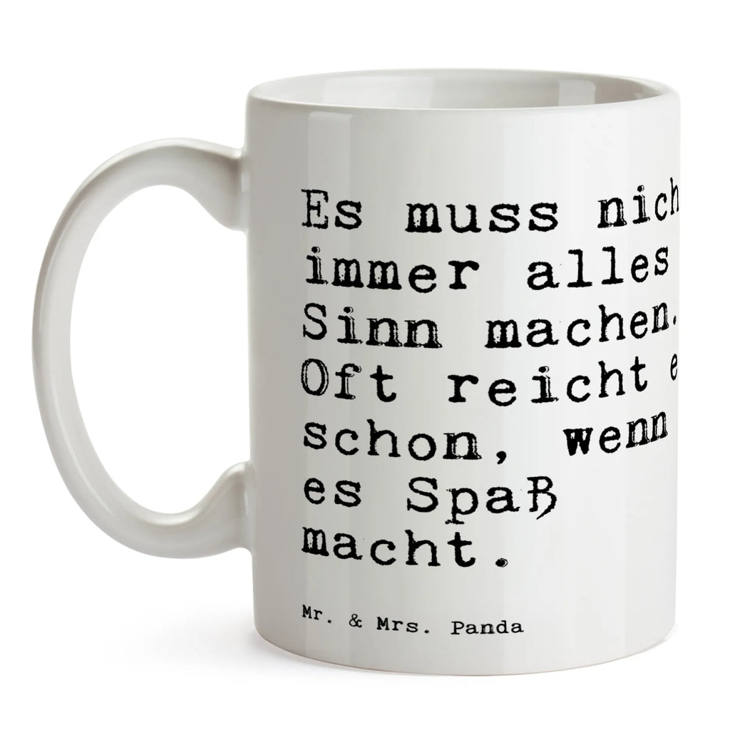 Tasse Sprüche und Zitate Es muss nicht immer alles Sinn machen. Oft reicht es schon, wenn es Spaß macht. Tasse, Kaffeetasse, Teetasse, Becher, Kaffeebecher, Teebecher, Keramiktasse, Porzellantasse, Büro Tasse, Geschenk Tasse, Tasse Sprüche, Tasse Motive, Kaffeetassen, Tasse bedrucken, Designer Tasse, Cappuccino Tassen, Schöne Teetassen, Spruch, Sprüche, lustige Sprüche, Weisheiten, Zitate, Spruch Geschenke, Spruch Sprüche Weisheiten Zitate Lustig Weisheit Worte