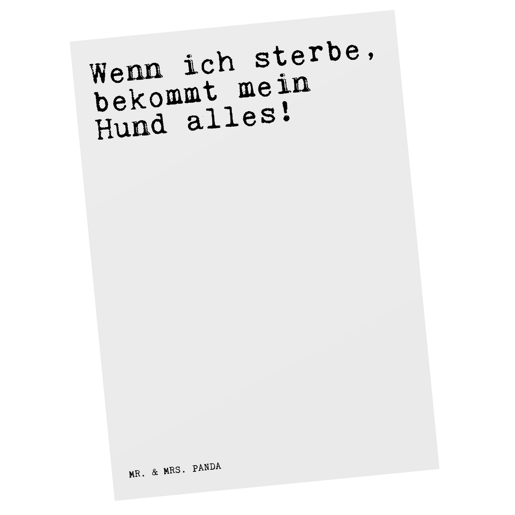 Postkarte Sprüche und Zitate Wenn ich sterbe, bekommt mein Hund alles! Postkarte, Karte, Geschenkkarte, Grußkarte, Einladung, Ansichtskarte, Geburtstagskarte, Einladungskarte, Dankeskarte, Ansichtskarten, Einladung Geburtstag, Einladungskarten Geburtstag, Spruch, Sprüche, lustige Sprüche, Weisheiten, Zitate, Spruch Geschenke, Spruch Sprüche Weisheiten Zitate Lustig Weisheit Worte