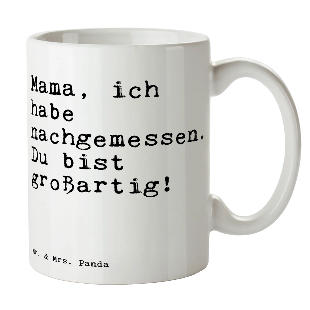 Tasse Sprüche und Zitate Mama, ich habe nachgemessen. Du bist großartig! Tasse, Kaffeetasse, Teetasse, Becher, Kaffeebecher, Teebecher, Keramiktasse, Porzellantasse, Büro Tasse, Geschenk Tasse, Tasse Sprüche, Tasse Motive, Kaffeetassen, Tasse bedrucken, Designer Tasse, Cappuccino Tassen, Schöne Teetassen, Spruch, Sprüche, lustige Sprüche, Weisheiten, Zitate, Spruch Geschenke, Spruch Sprüche Weisheiten Zitate Lustig Weisheit Worte