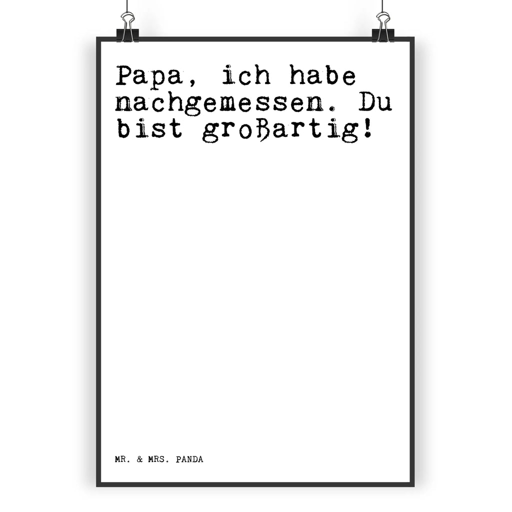 Poster Sprüche und Zitate Papa, ich habe nachgemessen. Du bist großartig! Poster, Wandposter, Bild, Wanddeko, Küchenposter, Kinderposter, Wanddeko Bild, Raumdekoration, Wanddekoration, Handgemaltes Poster, Mr. & Mrs. Panda Poster, Designposter, Kunstdruck, Posterdruck, Spruch, Sprüche, lustige Sprüche, Weisheiten, Zitate, Spruch Geschenke, Spruch Sprüche Weisheiten Zitate Lustig Weisheit Worte