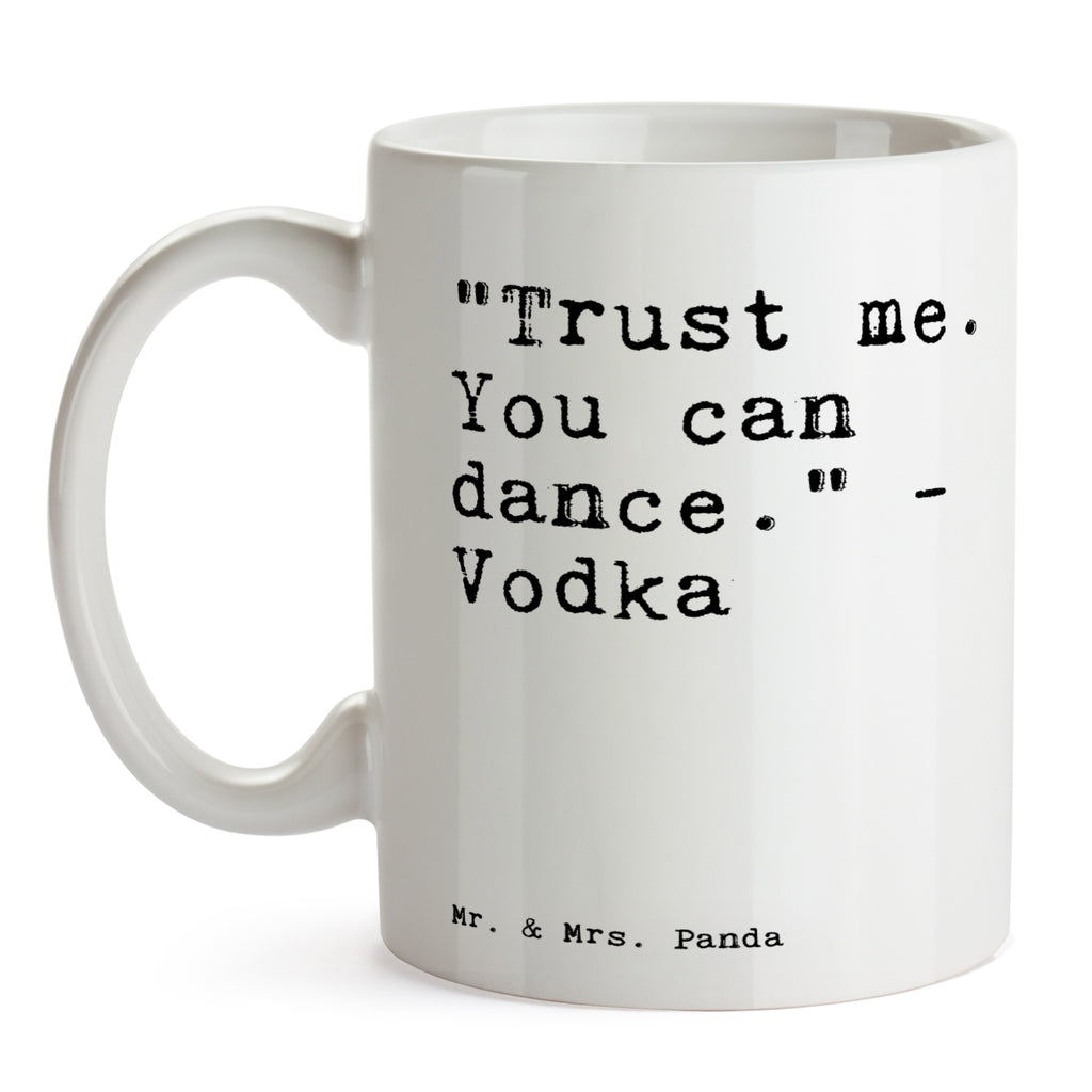 Tasse Sprüche und Zitate "Trust me. You can dance." - Vodka Tasse, Kaffeetasse, Teetasse, Becher, Kaffeebecher, Teebecher, Keramiktasse, Porzellantasse, Büro Tasse, Geschenk Tasse, Tasse Sprüche, Tasse Motive, Spruch, Sprüche, lustige Sprüche, Weisheiten, Zitate, Spruch Geschenke, Spruch Sprüche Weisheiten Zitate Lustig Weisheit Worte