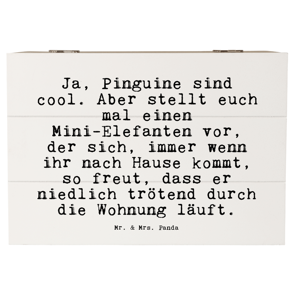 Holzkiste Sprüche und Zitate Ja, Pinguine sind cool. Aber stellt euch mal einen Mini-Elefanten vor, der sich, immer wenn ihr nach Hause kommt, so freut, dass er niedlich trötend durch die Wohnung läuft. Holzkiste, Kiste, Schatzkiste, Truhe, Schatulle, XXL, Erinnerungsbox, Erinnerungskiste, Dekokiste, Aufbewahrungsbox, Geschenkbox, Geschenkdose, Spruch, Sprüche, lustige Sprüche, Weisheiten, Zitate, Spruch Geschenke, Spruch Sprüche Weisheiten Zitate Lustig Weisheit Worte