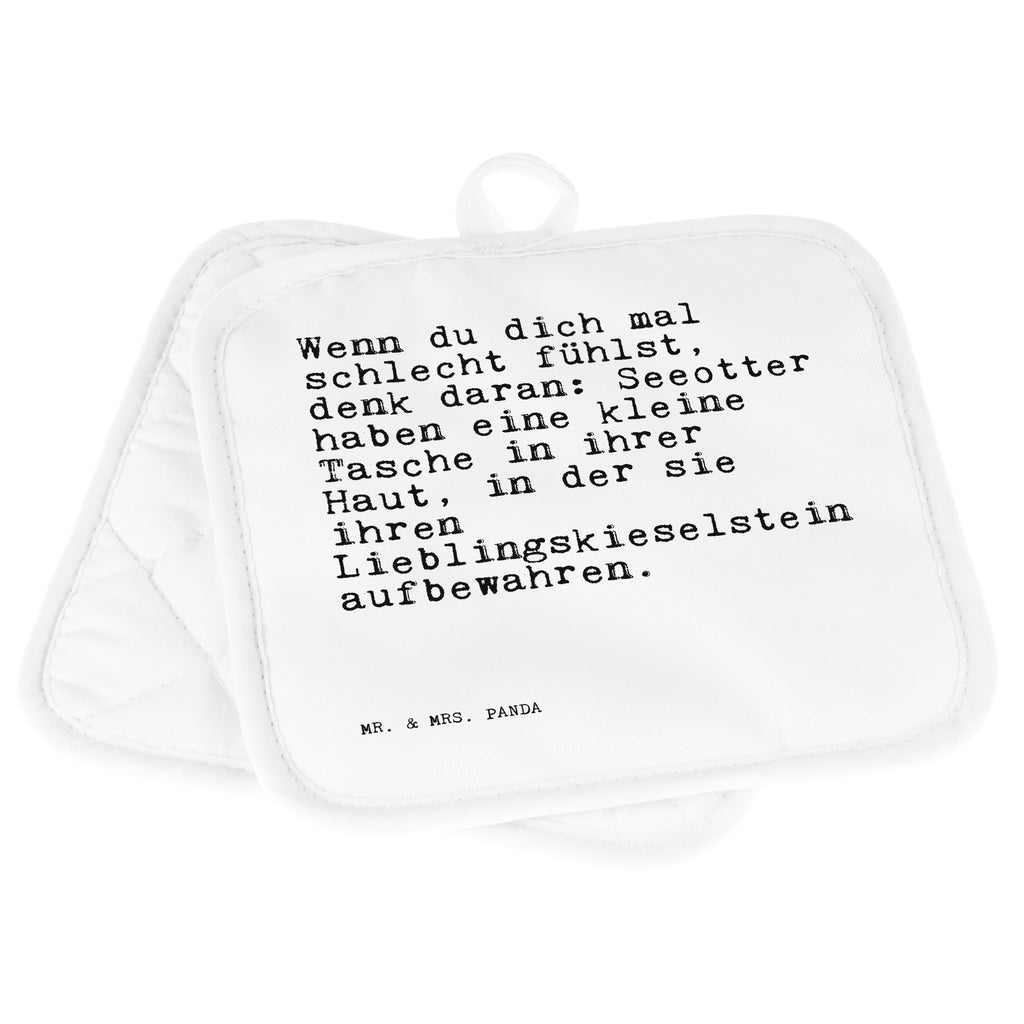 2er Set Topflappen  Sprüche und Zitate Wenn du dich mal schlecht fühlst, denk daran: Seeotter haben eine kleine Tasche in ihrer Haut, in der sie ihren Lieblingskieselstein aufbewahren. Topflappen, Topfuntersetzer, Ofenhandschuh, Topflappen Set, Topflappen lustig, Topflappen mit Spruch, Ofenhandschuhe, Topfhandschuhe, Topfhandschuh, Topflappenset, Topflappen 2er Set, Schöne Topflappen, Spruch, Sprüche, lustige Sprüche, Weisheiten, Zitate, Spruch Geschenke, Spruch Sprüche Weisheiten Zitate Lustig Weisheit Worte