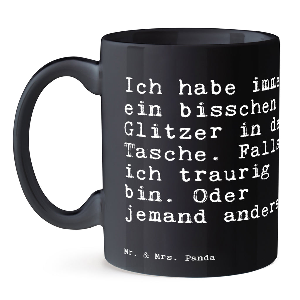 Tasse Sprüche und Zitate Ich habe immer ein bisschen Glitzer in der Tasche. Falls ich traurig bin. Oder jemand anders. Tasse, Kaffeetasse, Teetasse, Becher, Kaffeebecher, Teebecher, Keramiktasse, Porzellantasse, Büro Tasse, Geschenk Tasse, Tasse Sprüche, Tasse Motive, Kaffeetassen, Tasse bedrucken, Designer Tasse, Cappuccino Tassen, Schöne Teetassen, Spruch, Sprüche, lustige Sprüche, Weisheiten, Zitate, Spruch Geschenke, Spruch Sprüche Weisheiten Zitate Lustig Weisheit Worte