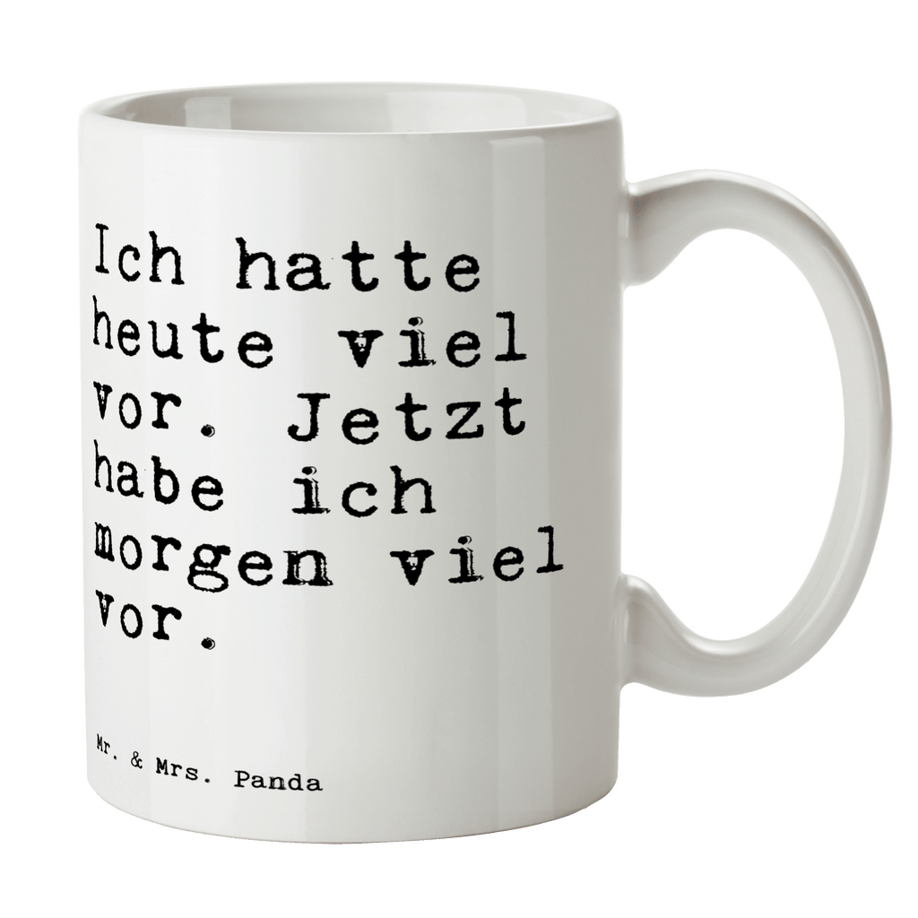 Tasse Sprüche und Zitate Ich hatte heute viel vor. Jetzt habe ich morgen viel vor. Tasse, Kaffeetasse, Teetasse, Becher, Kaffeebecher, Teebecher, Keramiktasse, Porzellantasse, Büro Tasse, Geschenk Tasse, Tasse Sprüche, Tasse Motive, Spruch, Sprüche, lustige Sprüche, Weisheiten, Zitate, Spruch Geschenke, Spruch Sprüche Weisheiten Zitate Lustig Weisheit Worte