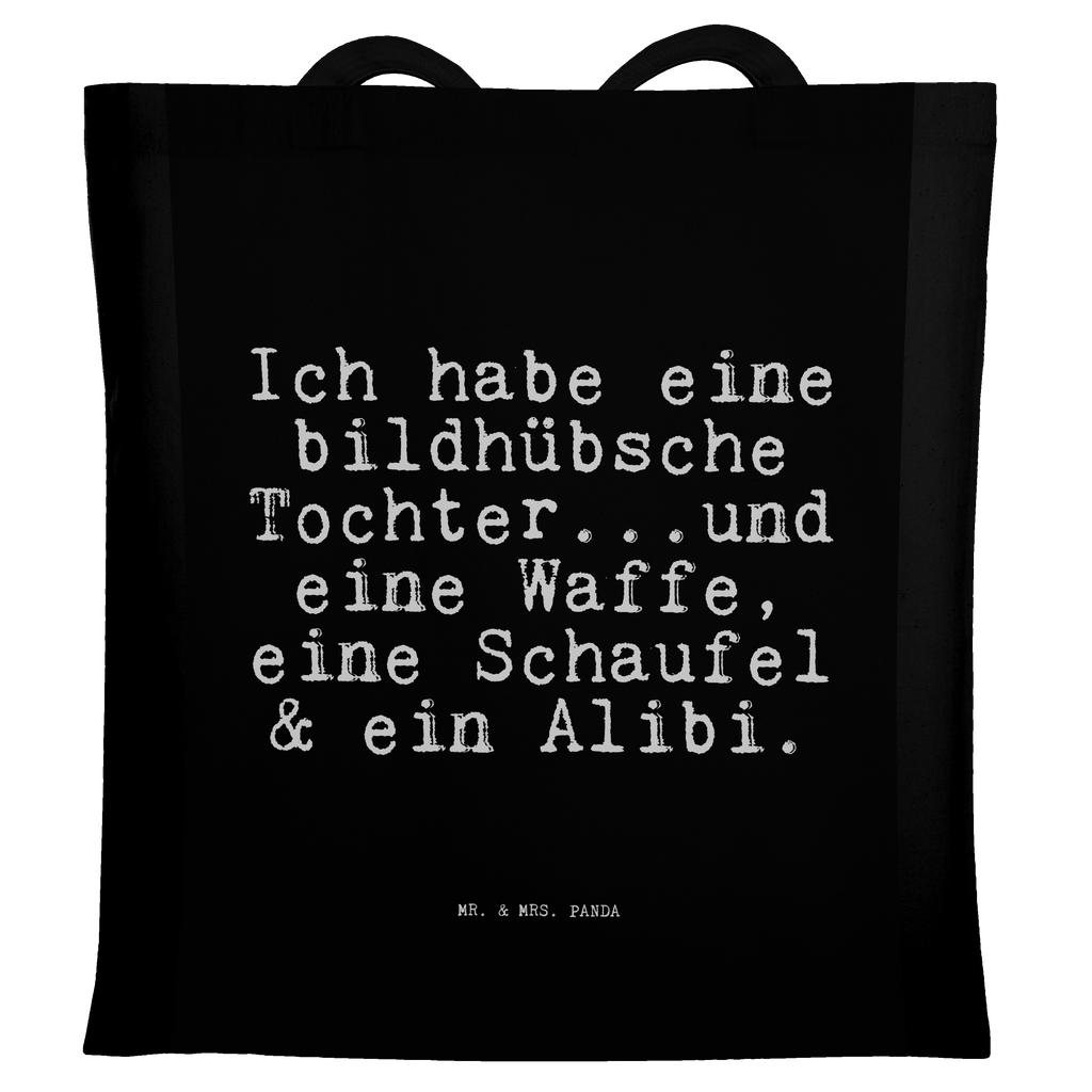 Tragetasche Sprüche und Zitate Ich habe eine bildhübsche Tochter...und eine Waffe, eine Schaufel & ein Alibi. Beuteltasche, Beutel, Einkaufstasche, Jutebeutel, Stoffbeutel, Tasche, Shopper, Umhängetasche, Strandtasche, Schultertasche, Stofftasche, Tragetasche, Badetasche, Jutetasche, Einkaufstüte, Laptoptasche, Spruch, Sprüche, lustige Sprüche, Weisheiten, Zitate, Spruch Geschenke, Spruch Sprüche Weisheiten Zitate Lustig Weisheit Worte