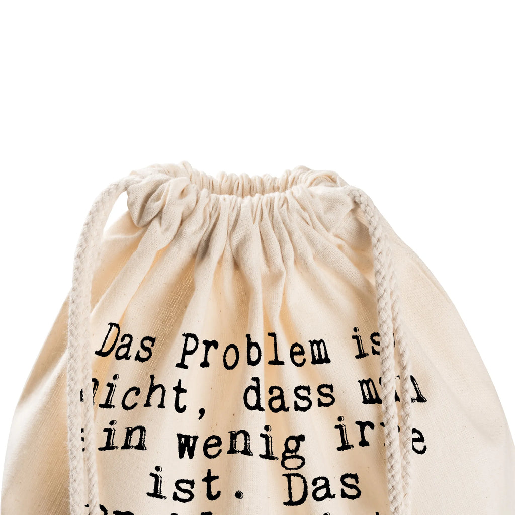 Sportbeutel Sprüche und Zitate Das Problem ist nicht, dass man ein wenig irre ist. Das Problem ist, einen Mann zu finden, dessen irre Seite möglichst kompatibel ist. Sportbeutel, Turnbeutel, Beutel, Sporttasche, Tasche, Stoffbeutel, Sportbeutel Kinder, Gymsack, Beutel Rucksack, Kleine Sporttasche, Sportzubehör, Turnbeutel Baumwolle, Spruch, Sprüche, lustige Sprüche, Weisheiten, Zitate, Spruch Geschenke, Spruch Sprüche Weisheiten Zitate Lustig Weisheit Worte