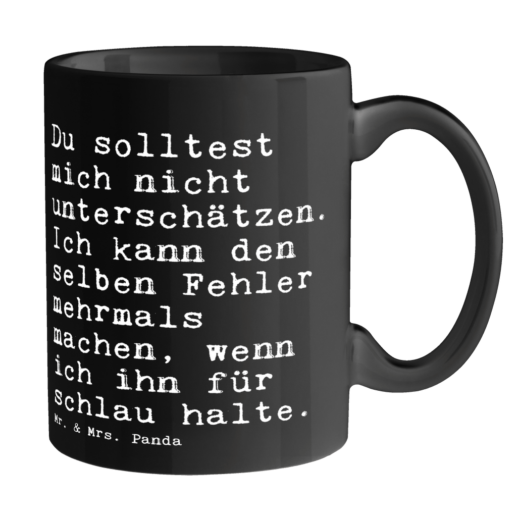 Tasse Sprüche und Zitate Du solltest mich nicht unterschätzen. Ich kann den selben Fehler mehrmals machen, wenn ich ihn für schlau halte. Tasse, Kaffeetasse, Teetasse, Becher, Kaffeebecher, Teebecher, Keramiktasse, Porzellantasse, Büro Tasse, Geschenk Tasse, Tasse Sprüche, Tasse Motive, Kaffeetassen, Tasse bedrucken, Designer Tasse, Cappuccino Tassen, Schöne Teetassen, Spruch, Sprüche, lustige Sprüche, Weisheiten, Zitate, Spruch Geschenke, Spruch Sprüche Weisheiten Zitate Lustig Weisheit Worte