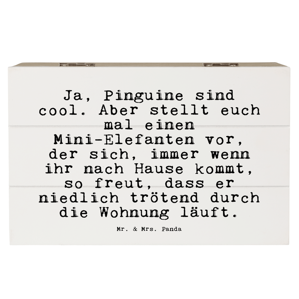 Holzkiste Sprüche und Zitate Ja, Pinguine sind cool. Aber stellt euch mal einen Mini-Elefanten vor, der sich, immer wenn ihr nach Hause kommt, so freut, dass er niedlich trötend durch die Wohnung läuft. Holzkiste, Kiste, Schatzkiste, Truhe, Schatulle, XXL, Erinnerungsbox, Erinnerungskiste, Dekokiste, Aufbewahrungsbox, Geschenkbox, Geschenkdose, Spruch, Sprüche, lustige Sprüche, Weisheiten, Zitate, Spruch Geschenke, Spruch Sprüche Weisheiten Zitate Lustig Weisheit Worte