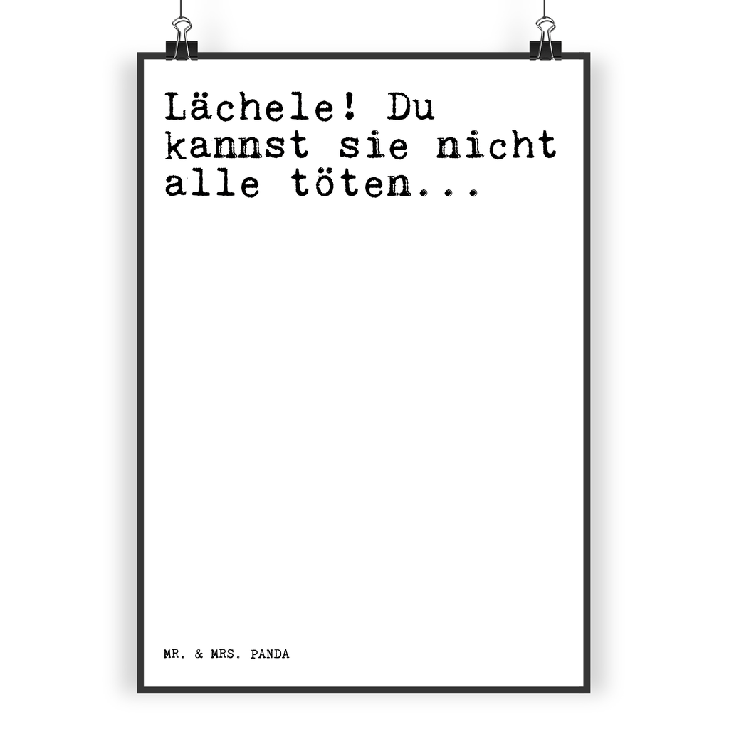 Poster Sprüche und Zitate Lächele! Du kannst sie nicht alle töten... Poster, Wandposter, Bild, Wanddeko, Küchenposter, Kinderposter, Wanddeko Bild, Raumdekoration, Wanddekoration, Handgemaltes Poster, Mr. & Mrs. Panda Poster, Designposter, Kunstdruck, Posterdruck, Spruch, Sprüche, lustige Sprüche, Weisheiten, Zitate, Spruch Geschenke, Spruch Sprüche Weisheiten Zitate Lustig Weisheit Worte