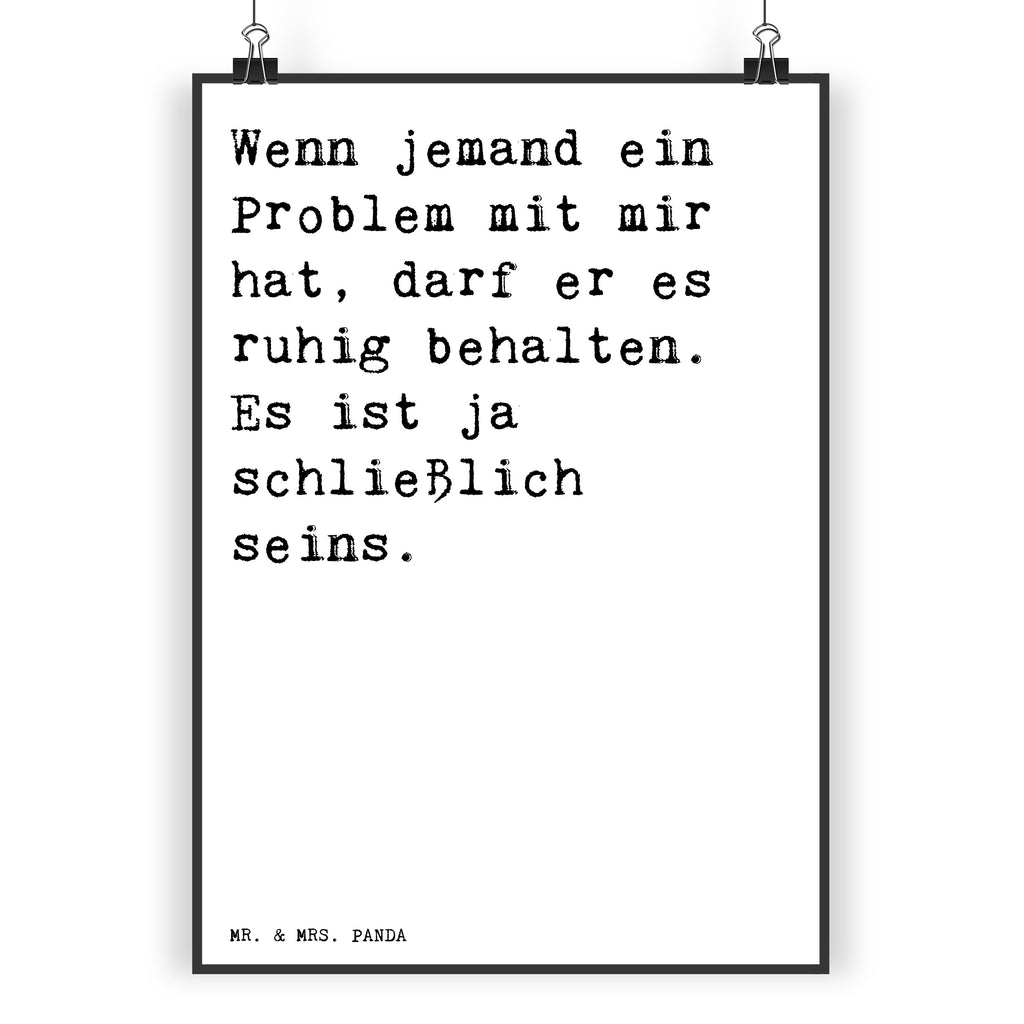 Poster Sprüche und Zitate Wenn jemand ein Problem mit mir hat, darf er es ruhig behalten. Es ist ja schließlich seins. Poster, Wandposter, Bild, Wanddeko, Küchenposter, Kinderposter, Wanddeko Bild, Raumdekoration, Wanddekoration, Handgemaltes Poster, Mr. & Mrs. Panda Poster, Designposter, Kunstdruck, Posterdruck, Spruch, Sprüche, lustige Sprüche, Weisheiten, Zitate, Spruch Geschenke, Spruch Sprüche Weisheiten Zitate Lustig Weisheit Worte