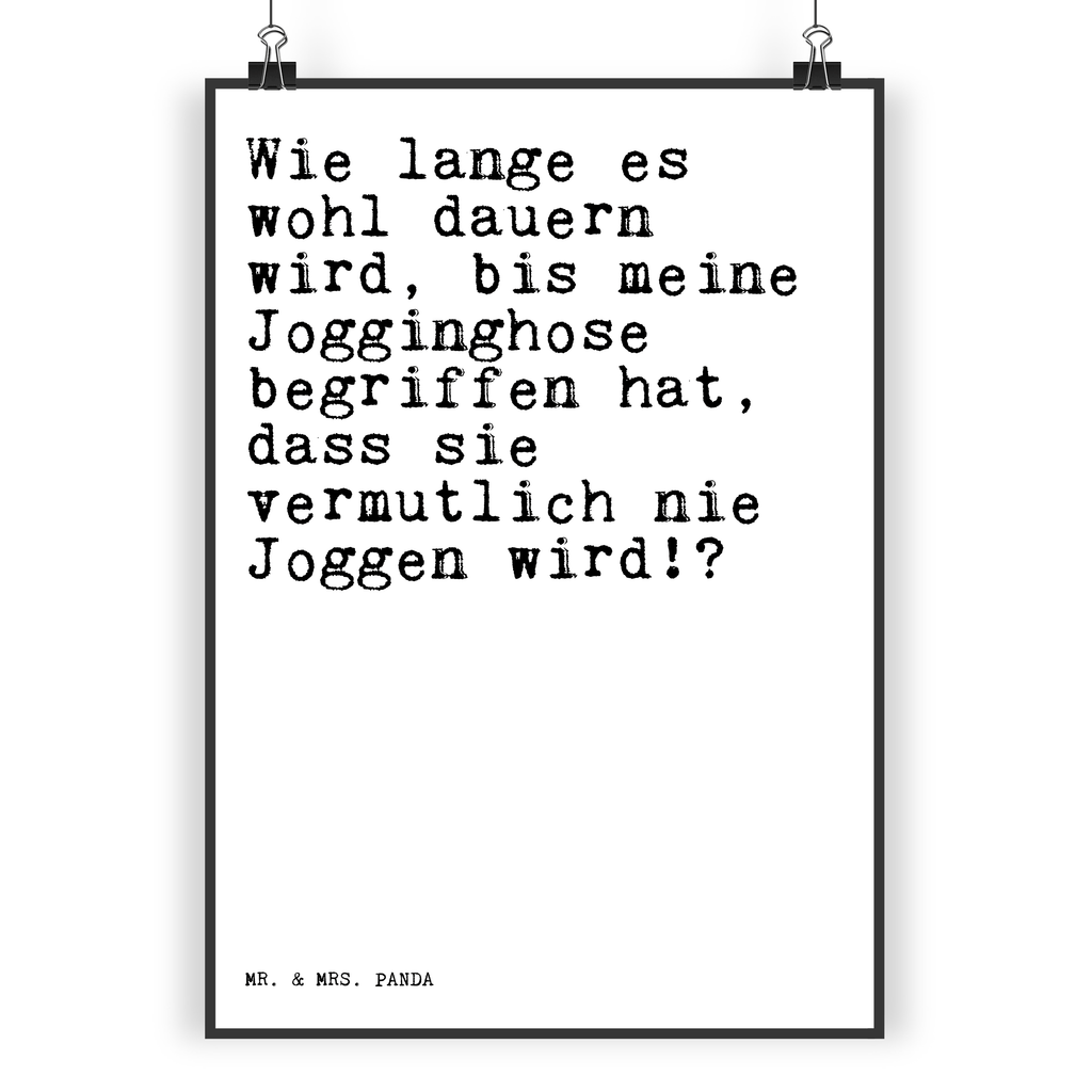 Poster Sprüche und Zitate Wie lange es wohl dauern wird, bis meine Jogginghose begriffen hat, dass sie vermutlich nie Joggen wird!? Poster, Wandposter, Bild, Wanddeko, Küchenposter, Kinderposter, Wanddeko Bild, Raumdekoration, Wanddekoration, Handgemaltes Poster, Mr. & Mrs. Panda Poster, Designposter, Kunstdruck, Posterdruck, Spruch, Sprüche, lustige Sprüche, Weisheiten, Zitate, Spruch Geschenke, Spruch Sprüche Weisheiten Zitate Lustig Weisheit Worte