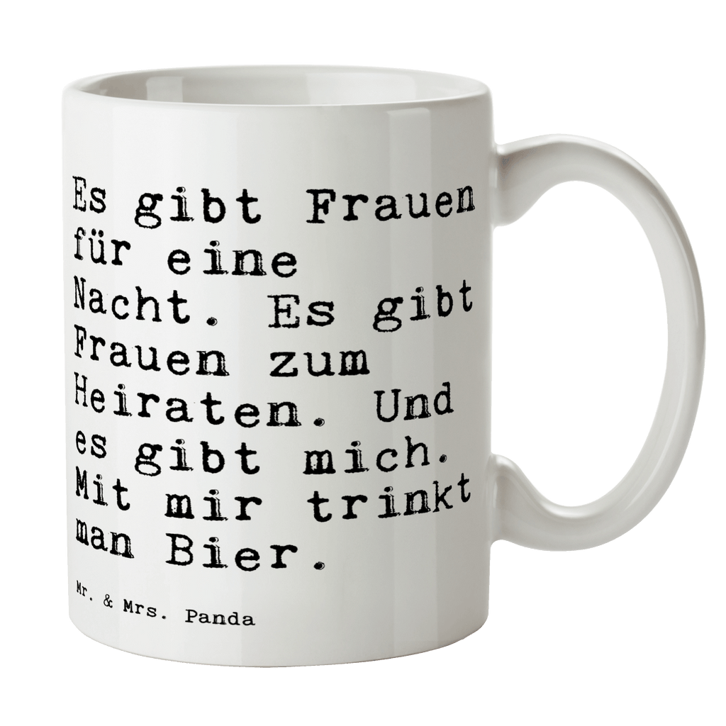 Tasse Sprüche und Zitate Es gibt Frauen für eine Nacht. Es gibt Frauen zum Heiraten. Und es gibt mich. Mit mir trinkt man Bier. Tasse, Kaffeetasse, Teetasse, Becher, Kaffeebecher, Teebecher, Keramiktasse, Porzellantasse, Büro Tasse, Geschenk Tasse, Tasse Sprüche, Tasse Motive, Kaffeetassen, Tasse bedrucken, Designer Tasse, Cappuccino Tassen, Schöne Teetassen, Spruch, Sprüche, lustige Sprüche, Weisheiten, Zitate, Spruch Geschenke, Spruch Sprüche Weisheiten Zitate Lustig Weisheit Worte