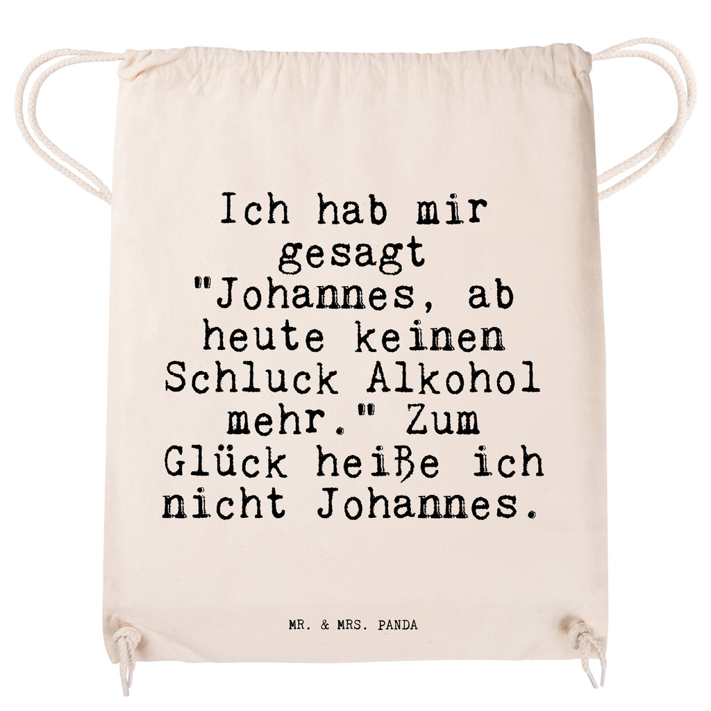 Sportbeutel Sprüche und Zitate Ich hab mir gesagt "Johannes, ab heute keinen Schluck Alkohol mehr." Zum Glück heiße ich nicht Johannes. Sportbeutel, Turnbeutel, Beutel, Sporttasche, Tasche, Stoffbeutel, Sportbeutel Kinder, Gymsack, Beutel Rucksack, Kleine Sporttasche, Sportzubehör, Turnbeutel Baumwolle, Spruch, Sprüche, lustige Sprüche, Weisheiten, Zitate, Spruch Geschenke, Spruch Sprüche Weisheiten Zitate Lustig Weisheit Worte