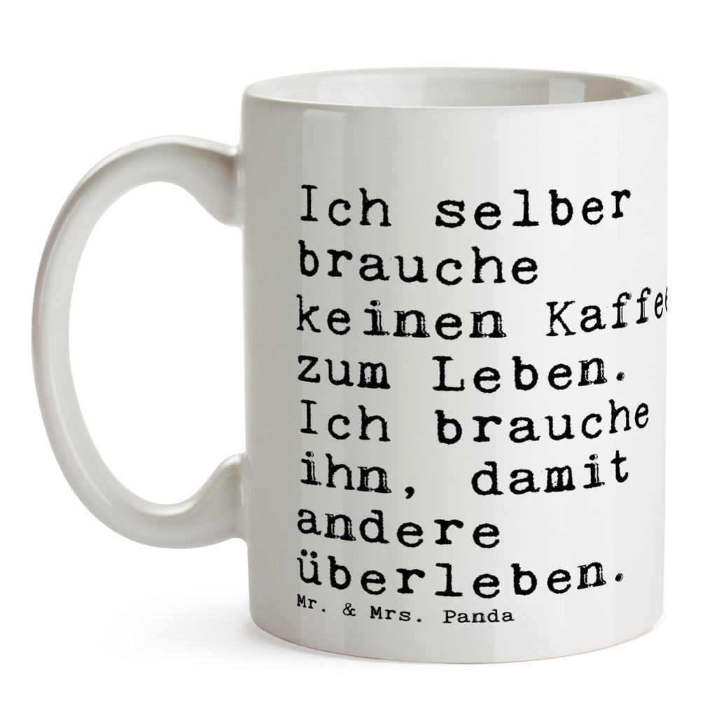 Tasse Sprüche und Zitate Ich selber brauche keinen Kaffee zum Leben. Ich brauche ihn, damit andere überleben. Tasse, Kaffeetasse, Teetasse, Becher, Kaffeebecher, Teebecher, Keramiktasse, Porzellantasse, Büro Tasse, Geschenk Tasse, Tasse Sprüche, Tasse Motive, Kaffeetassen, Tasse bedrucken, Designer Tasse, Cappuccino Tassen, Schöne Teetassen, Spruch, Sprüche, lustige Sprüche, Weisheiten, Zitate, Spruch Geschenke, Spruch Sprüche Weisheiten Zitate Lustig Weisheit Worte