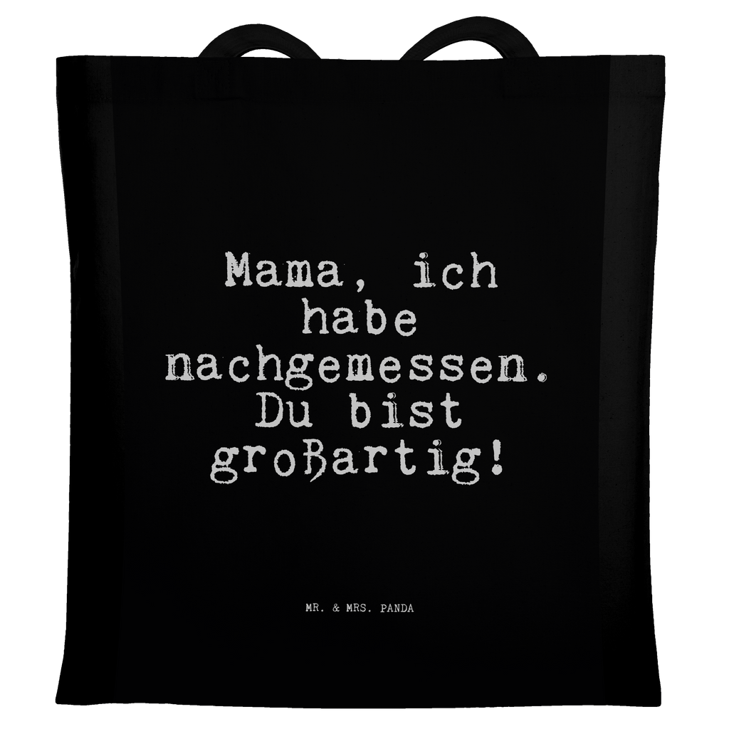 Tragetasche Mama, ich habe nachgemessen.... Beuteltasche, Beutel, Einkaufstasche, Jutebeutel, Stoffbeutel, Tasche, Shopper, Umhängetasche, Strandtasche, Schultertasche, Stofftasche, Tragetasche, Badetasche, Jutetasche, Einkaufstüte, Laptoptasche, Spruch, Sprüche, lustige Sprüche, Weisheiten, Zitate, Spruch Geschenke, Spruch Sprüche Weisheiten Zitate Lustig Weisheit Worte