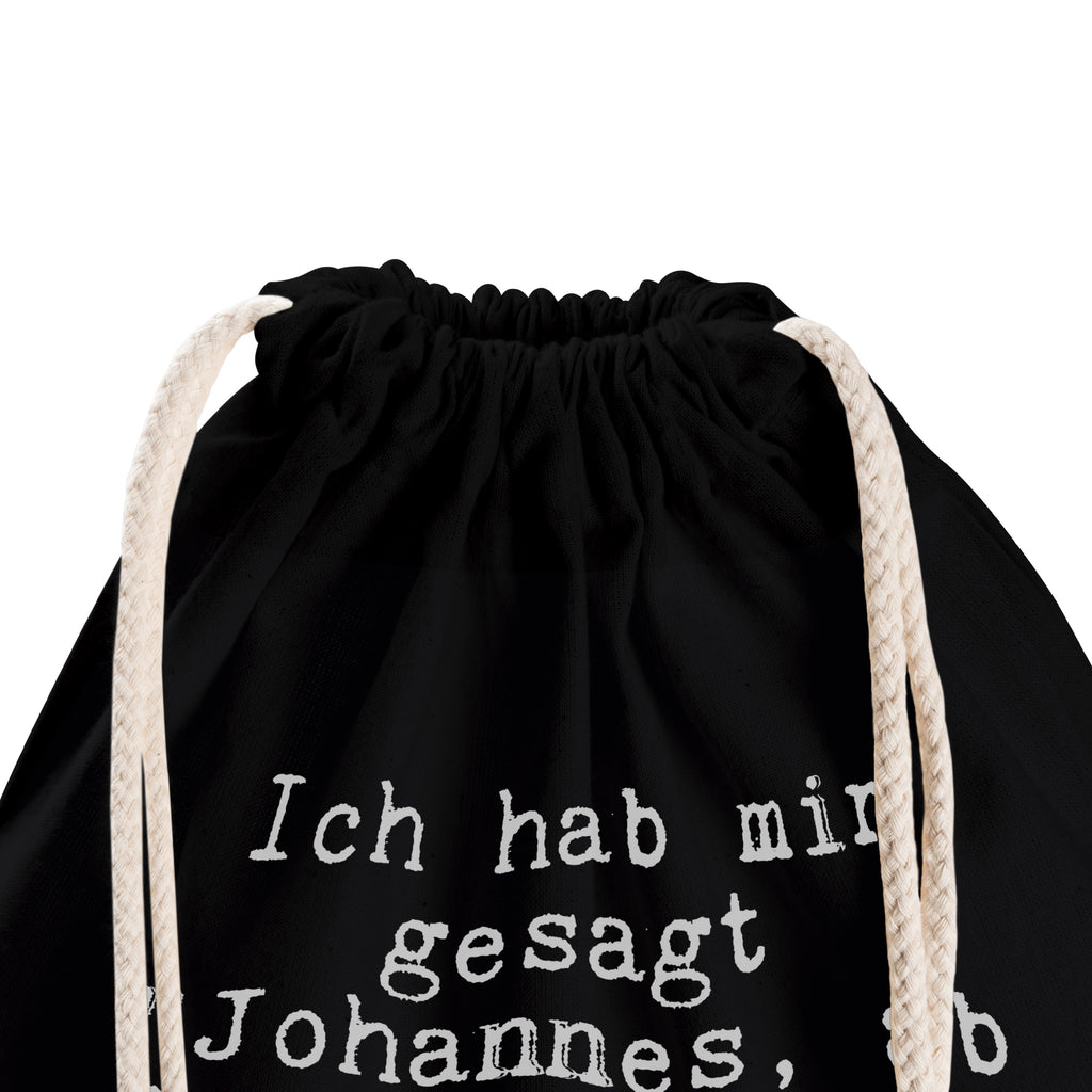 Sportbeutel Sprüche und Zitate Ich hab mir gesagt "Johannes, ab heute keinen Schluck Alkohol mehr." Zum Glück heiße ich nicht Johannes. Sportbeutel, Turnbeutel, Beutel, Sporttasche, Tasche, Stoffbeutel, Sportbeutel Kinder, Gymsack, Beutel Rucksack, Kleine Sporttasche, Sportzubehör, Turnbeutel Baumwolle, Spruch, Sprüche, lustige Sprüche, Weisheiten, Zitate, Spruch Geschenke, Spruch Sprüche Weisheiten Zitate Lustig Weisheit Worte