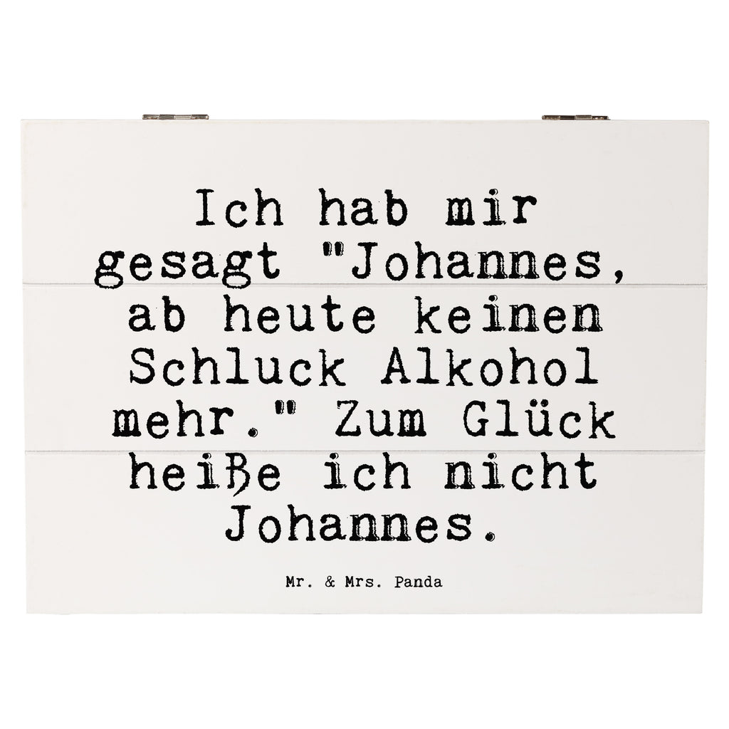 Holzkiste Sprüche und Zitate Ich hab mir gesagt "Johannes, ab heute keinen Schluck Alkohol mehr." Zum Glück heiße ich nicht Johannes. Holzkiste, Kiste, Schatzkiste, Truhe, Schatulle, XXL, Erinnerungsbox, Erinnerungskiste, Dekokiste, Aufbewahrungsbox, Geschenkbox, Geschenkdose, Spruch, Sprüche, lustige Sprüche, Weisheiten, Zitate, Spruch Geschenke, Spruch Sprüche Weisheiten Zitate Lustig Weisheit Worte