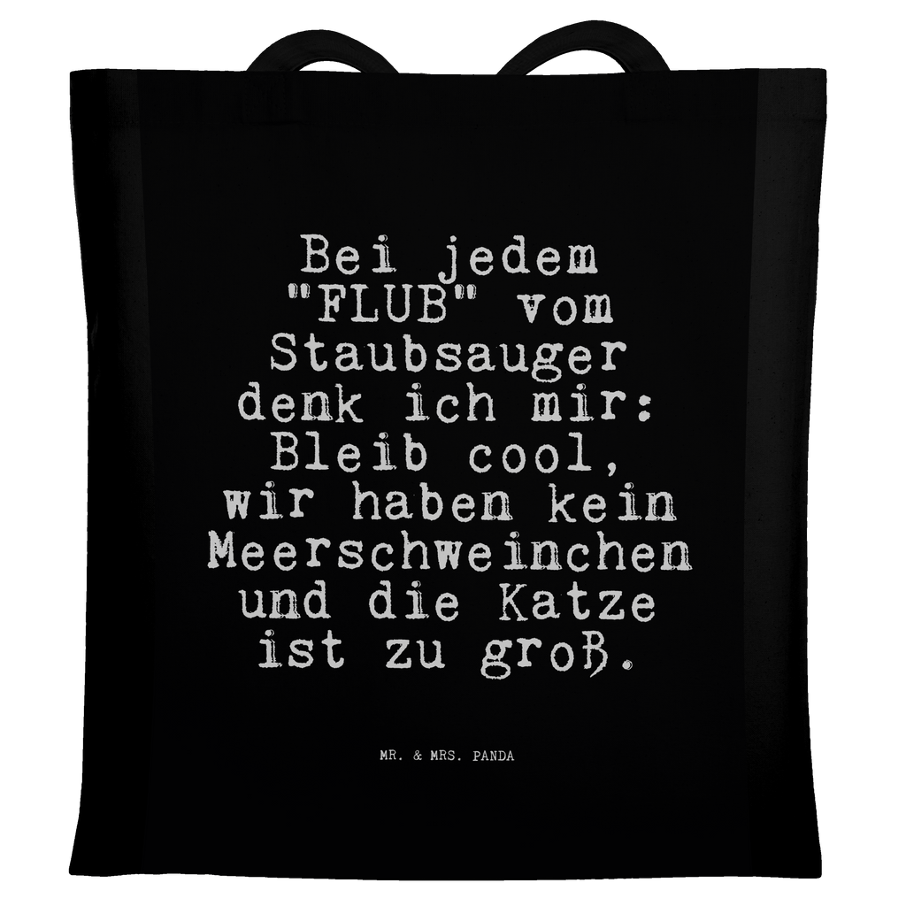 Tragetasche Sprüche und Zitate Bei jedem "FLUB" vom Staubsauger denk ich mir: Bleib cool, wir haben kein Meerschweinchen und die Katze ist zu groß. Beuteltasche, Beutel, Einkaufstasche, Jutebeutel, Stoffbeutel, Spruch, Sprüche, lustige Sprüche, Weisheiten, Zitate, Spruch Geschenke, Spruch Sprüche Weisheiten Zitate Lustig Weisheit Worte