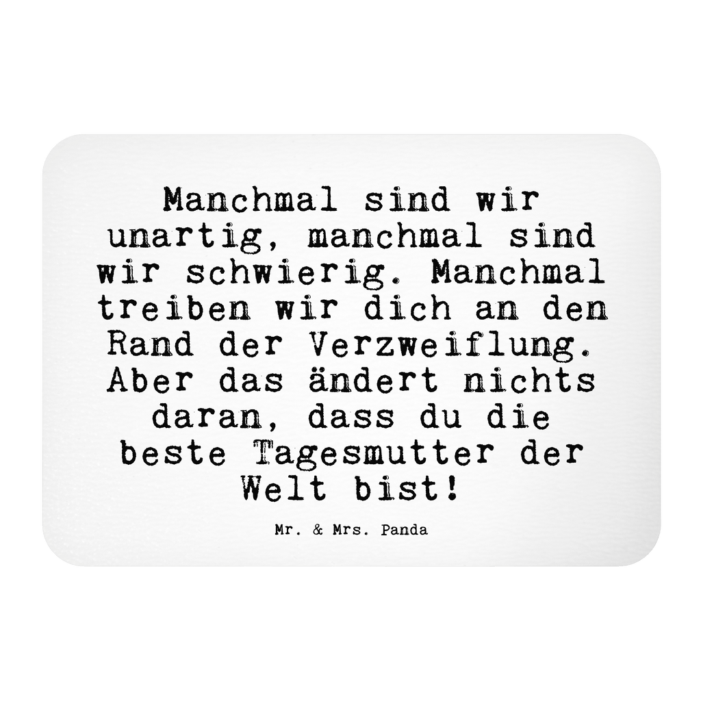 Magnet Sprüche und Zitate Manchmal sind wir unartig, manchmal sind wir schwierig. Manchmal treiben wir dich an den Rand der Verzweiflung. Aber das ändert nichts daran, dass du die beste Tagesmutter der Welt bist! Kühlschrankmagnet, Pinnwandmagnet, Souvenir Magnet, Motivmagnete, Dekomagnet, Whiteboard Magnet, Notiz Magnet, Kühlschrank Dekoration, Spruch, Sprüche, lustige Sprüche, Weisheiten, Zitate, Spruch Geschenke, Spruch Sprüche Weisheiten Zitate Lustig Weisheit Worte