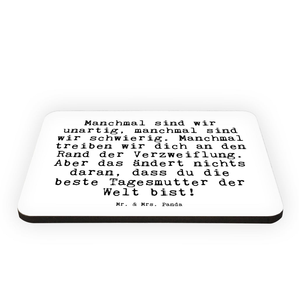 Magnet Sprüche und Zitate Manchmal sind wir unartig, manchmal sind wir schwierig. Manchmal treiben wir dich an den Rand der Verzweiflung. Aber das ändert nichts daran, dass du die beste Tagesmutter der Welt bist! Kühlschrankmagnet, Pinnwandmagnet, Souvenir Magnet, Motivmagnete, Dekomagnet, Whiteboard Magnet, Notiz Magnet, Kühlschrank Dekoration, Spruch, Sprüche, lustige Sprüche, Weisheiten, Zitate, Spruch Geschenke, Spruch Sprüche Weisheiten Zitate Lustig Weisheit Worte